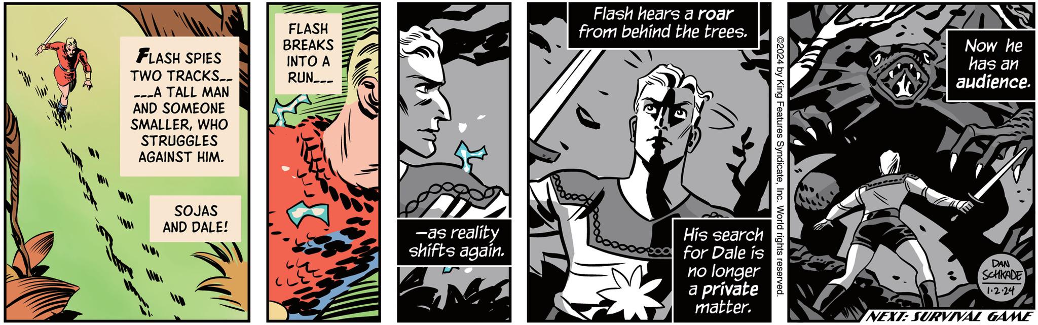 Mammal OCR: FLASH SPIES TWO TRACKS.. ---A TALL MAN AND SOMEONE SMALLERWHO STRUGGLES AGAINST HIM. SOJAS AND DALE! FLASH BREAKS INTO A RUN--- -as reality shifts again. Flash hears a roar from behind the trees. search His for Dale is no longer a private matter. ©2024 by King Features SyndicateInc. World rights reserved. Vecr Now he has an audience. DAN SCHKADE 1.2.24 NEXT: SURVIVAL GAME FLASH SPIES TWO TRACKS .. --- A TALL MAN AND SOMEONE SMALLERWHO STRUGGLES AGAINST HIM . SOJAS AND DALE ! FLASH BREAKS INTO A RUN --- -as reality shifts again . Flash hears a roar from behind the trees . search His for Dale is no longer a private matter . © 2024 by King Features SyndicateInc. World rights reserved . Vecr Now he has an audience . DAN SCHKADE 1.2.24 NEXT : SURVIVAL GAME