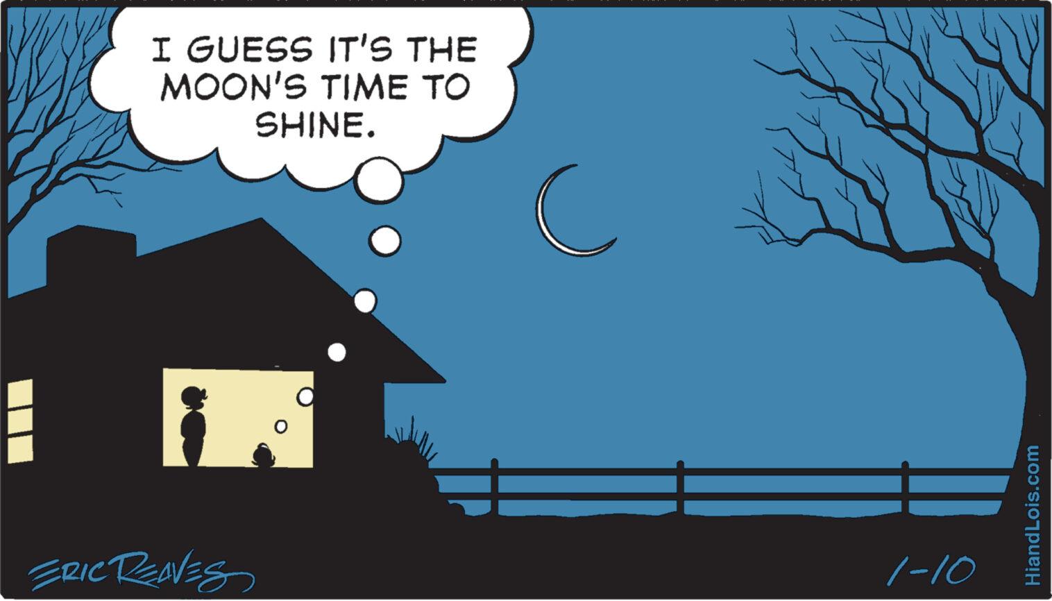 Rectangle OCR: I GUESS IT'S THE MOON'S TIME TO SHINE. ERIC REAVES O 1-10 HiandLois.com I GUESS IT'S THE MOON'S TIME TO SHINE . ERIC REAVES O 1-10 HiandLois.com