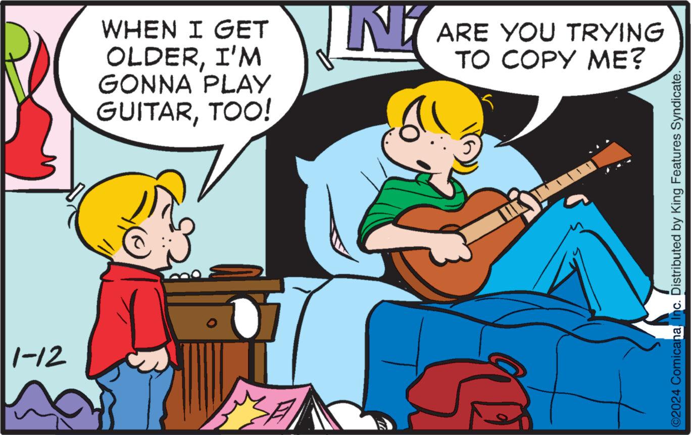 Plucked string instruments OCR: 1-12 WHEN I GET OLDERI'M GONNA PLAY GUITARTOO! N ARE YOU TRYING TO COPY ME? ©2024 ComicanaInc. Distributed by King Features Syndicate. 1-12 WHEN I GET OLDERI'M GONNA PLAY GUITARTOO ! N ARE YOU TRYING TO COPY ME ? © 2024 ComicanaInc. Distributed by King Features Syndicate .