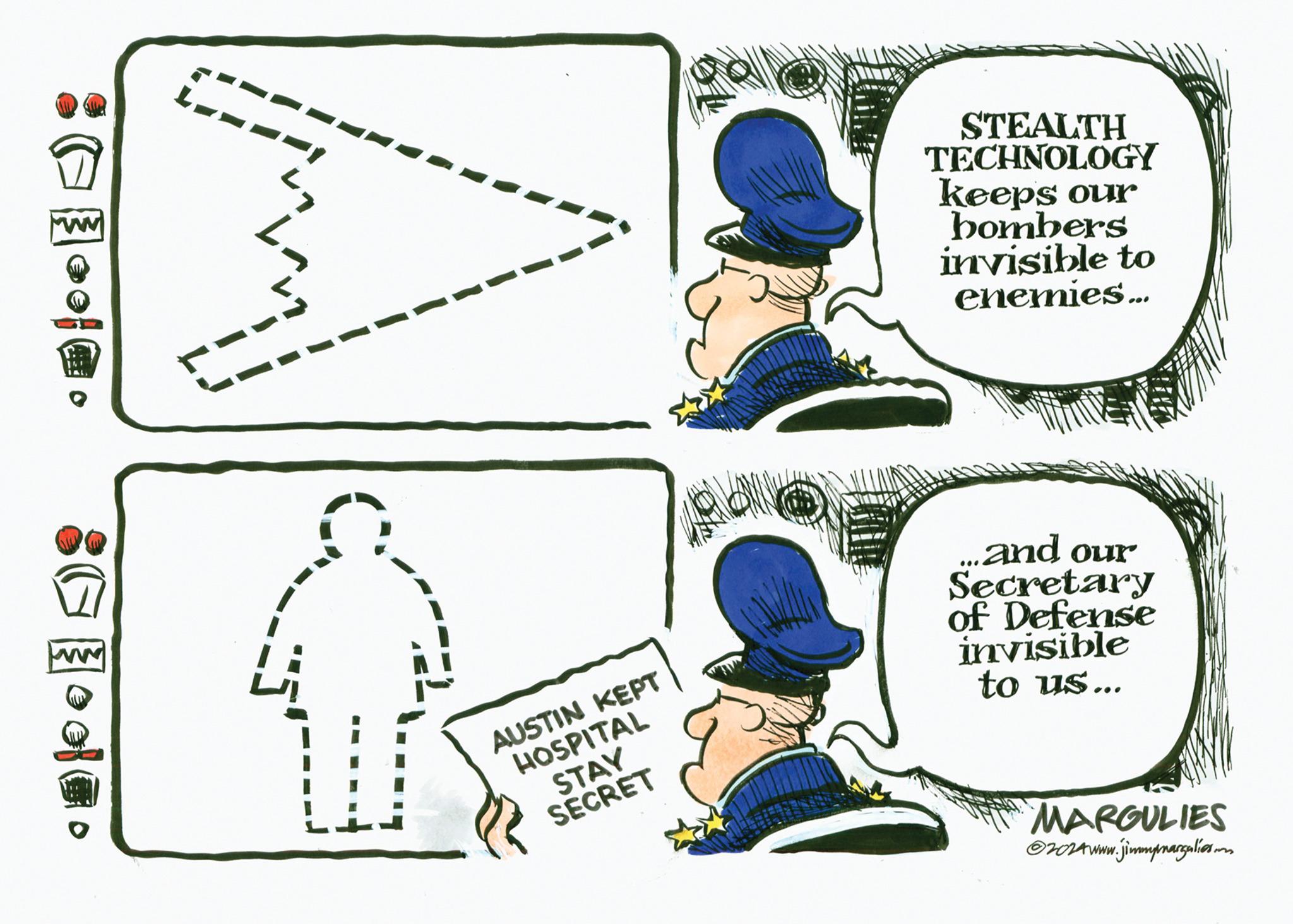 Illustration OCR: joo ?? La AUSTIN KEPT HOSPITAL STAY SECRET 12 STEALTH TECHNOLOGY keeps our bombers invisible to enemies... and our Secretar of Defense invisible to us... MARGULIES ?2024 www.jimmyrargalies.com joo ?? La AUSTIN KEPT HOSPITAL STAY SECRET 12 STEALTH TECHNOLOGY keeps our bombers invisible to enemies ... and our Secretar of Defense invisible to us ... MARGULIES ?2024 www.jimmyrargalies.com