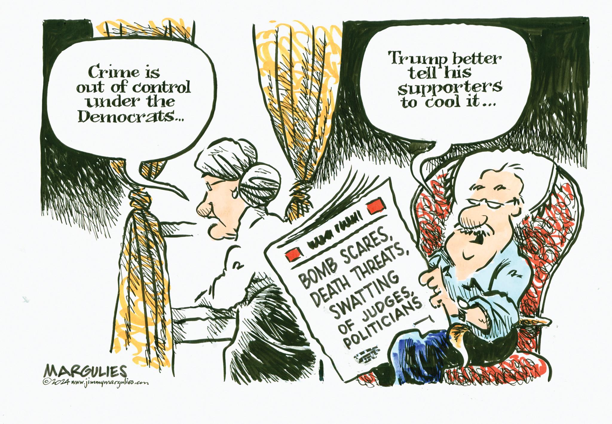 Parallel OCR: Crime is out of control under the Democrats... MARGULIES ?2024 www.jimmymargulies.cm AMATWHI Trump better tell his supporters to cool it... BOMB SCARESSWATTING OF JUDGESPOLITICIANS IR Crime is out of control under the Democrats ... MARGULIES ?2024 www.jimmymargulies.cm AMATWHI Trump better tell his supporters to cool it ... BOMB SCARESDEATH THREATSSWATTING OF JUDGESPOLITICIANS IR