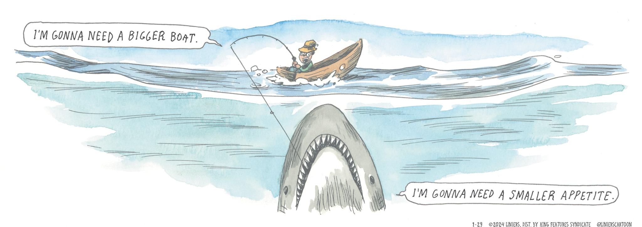 Illustration OCR: I'M GONNA NEED A BIGGER BOAT. I'M GONNA NEED A SMALLER APPETITE. 1-29 2024 LINIERSDIST. BY KING FEATURES SYNDICATE @LINIERSCARTOON I'M GONNA NEED A BIGGER BOAT . I'M GONNA NEED A SMALLER APPETITE . 1-29 2024 LINIERSDIST . BY KING FEATURES SYNDICATE @LINIERSCARTOON