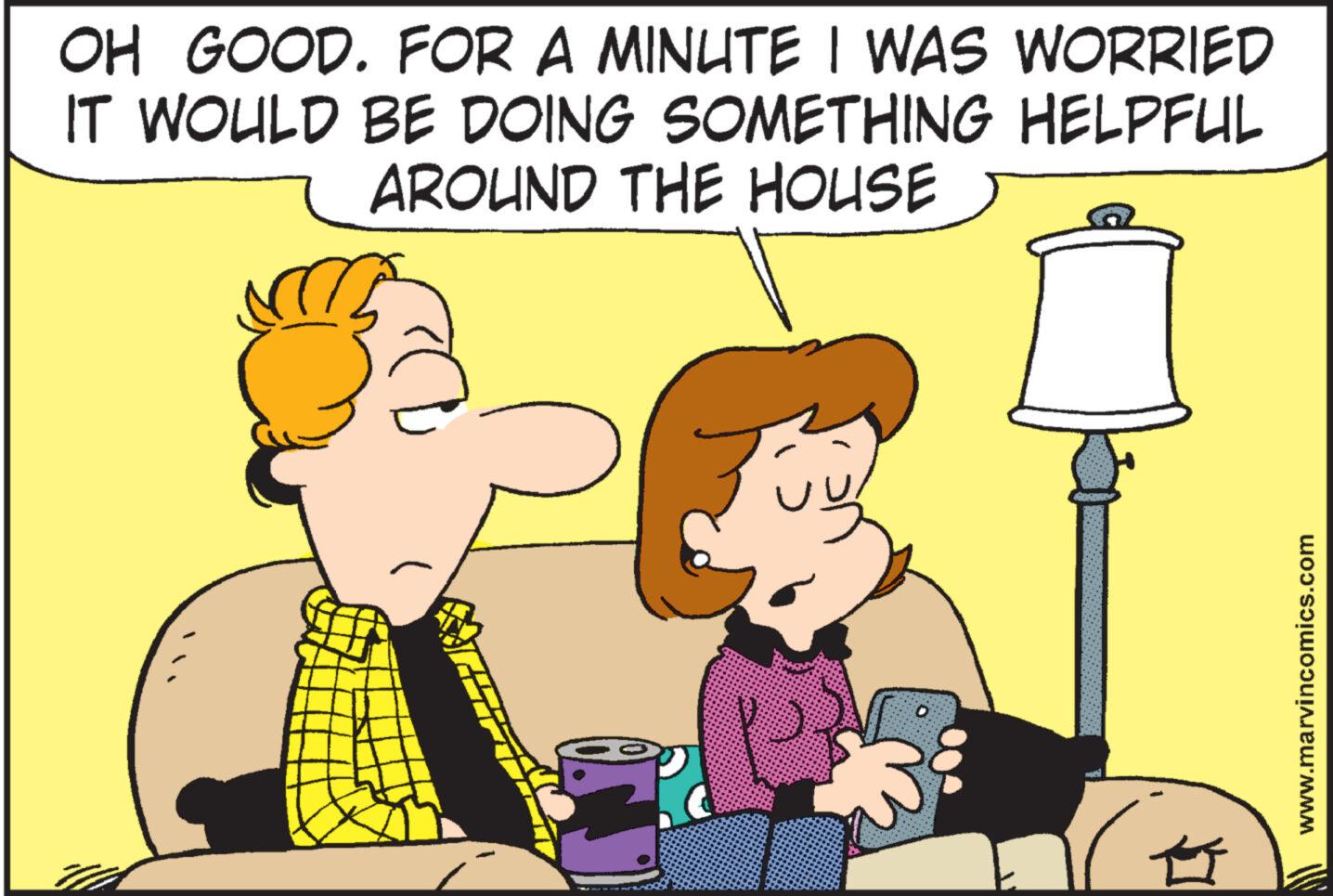 Line OCR: OH GOOD. FOR A MINUTE I WAS WORRIED IT WOULD BE DOING SOMETHING HELPFUIL AROUND THE HOUSE TA O T www.marvincomics.com OH GOOD . FOR A MINUTE I WAS WORRIED IT WOULD BE DOING SOMETHING HELPFUIL AROUND THE HOUSE TA O T www.marvincomics.com
