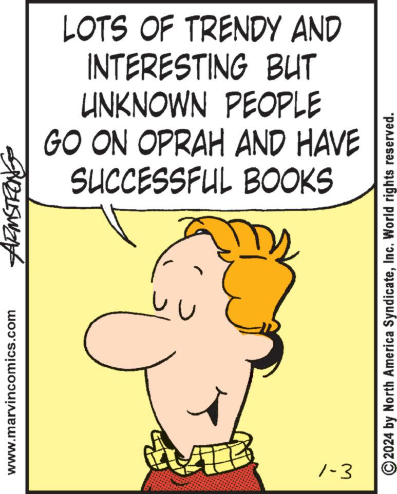 Line OCR: QUELISWING www.marvincomics.com LOTS OF TRENDY AND INTERESTING BUT UNKNOWN PEOPLE GO ON OPRAH AND HAVE SUCCESSFUL BOOKS > #B 1-3 ?2024 by North America SyndicateInc. World rights reserved. QUELISWING www.marvincomics.com LOTS OF TRENDY AND INTERESTING BUT UNKNOWN PEOPLE GO ON OPRAH AND HAVE SUCCESSFUL BOOKS > #B 1-3 ?2024 by North America SyndicateInc. World rights reserved .