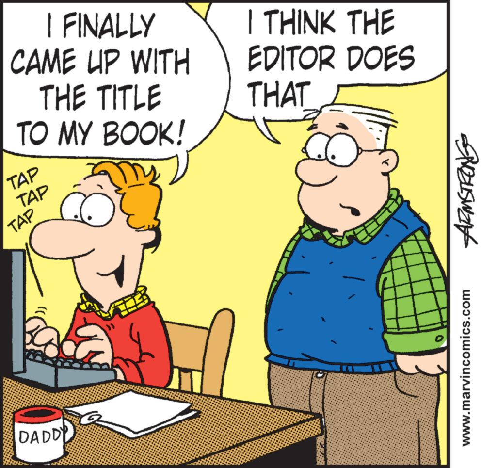 Parallel OCR: I FINALLY CAME UP WITH THE TITLE TO MY BOOK! TAP TAP TAP DADDY I THINK THE EDITOR DOES THAT ZAR SUZUSWING www.marvincomics.com I FINALLY CAME UP WITH THE TITLE TO MY BOOK ! TAP TAP TAP DADDY I THINK THE EDITOR DOES THAT ZAR SUZUSWING www.marvincomics.com