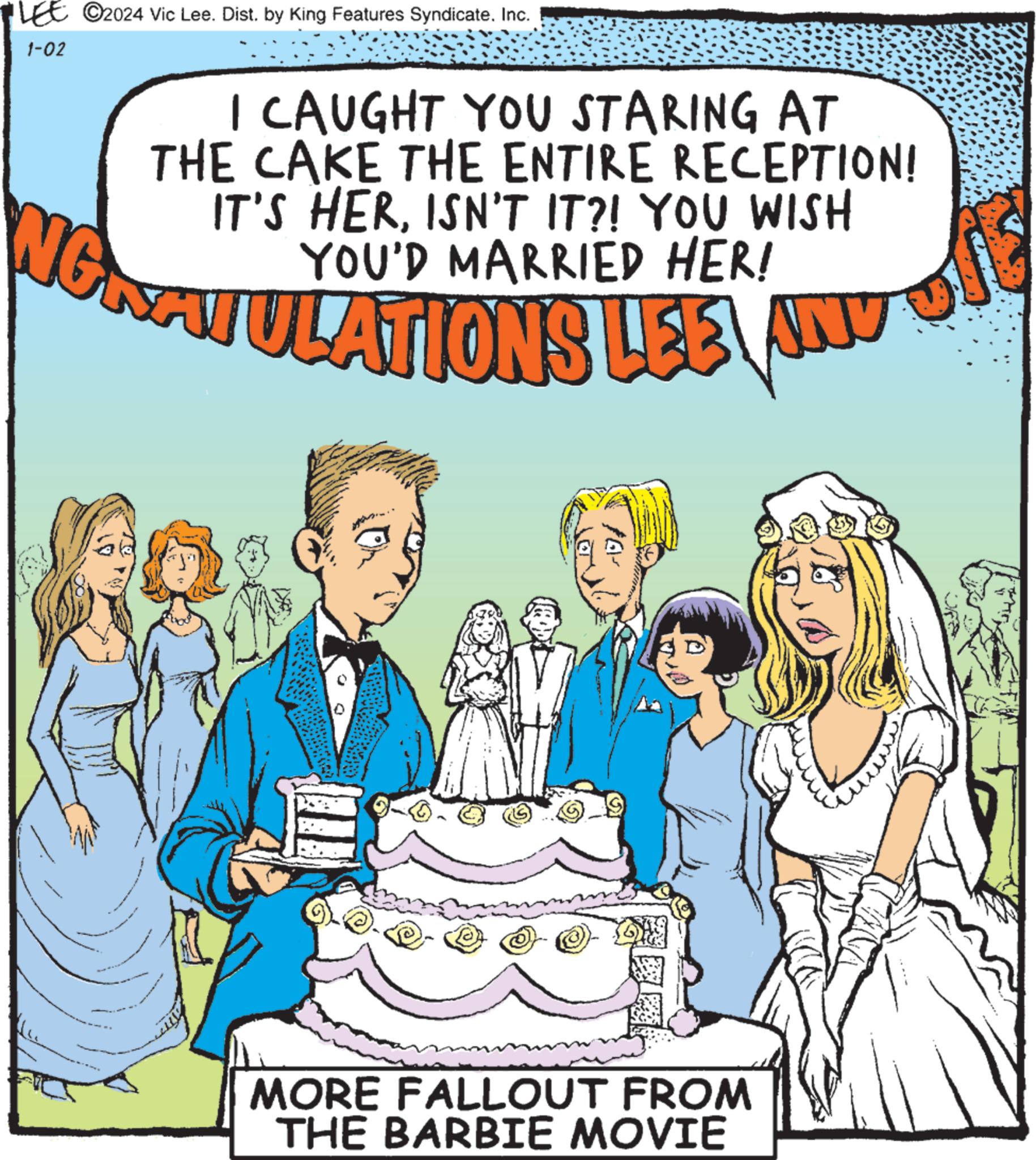 Font OCR: LEE ?2024 Vic Lee. Dist. by King Features Syndicate. Inc. 1-02 I CAUGHT YOU STARING AT THE CAKE THE ENTIRE RECEPTION! IT'S HERISN'T IT?! YOU WISH YOU'D MARRIED HER! AND NGRATULATIONS LEE ^D/ MORE FALLOUT FROM THE BARBIE MOVIE LEE ?2024 Vic Lee . Dist . by King Features Syndicate . Inc. 1-02 I CAUGHT YOU STARING AT THE CAKE THE ENTIRE RECEPTION ! IT'S HERISN'T IT ?! YOU WISH YOU'D MARRIED HER ! AND NGRATULATIONS LEE ^ D / MORE FALLOUT FROM THE BARBIE MOVIE