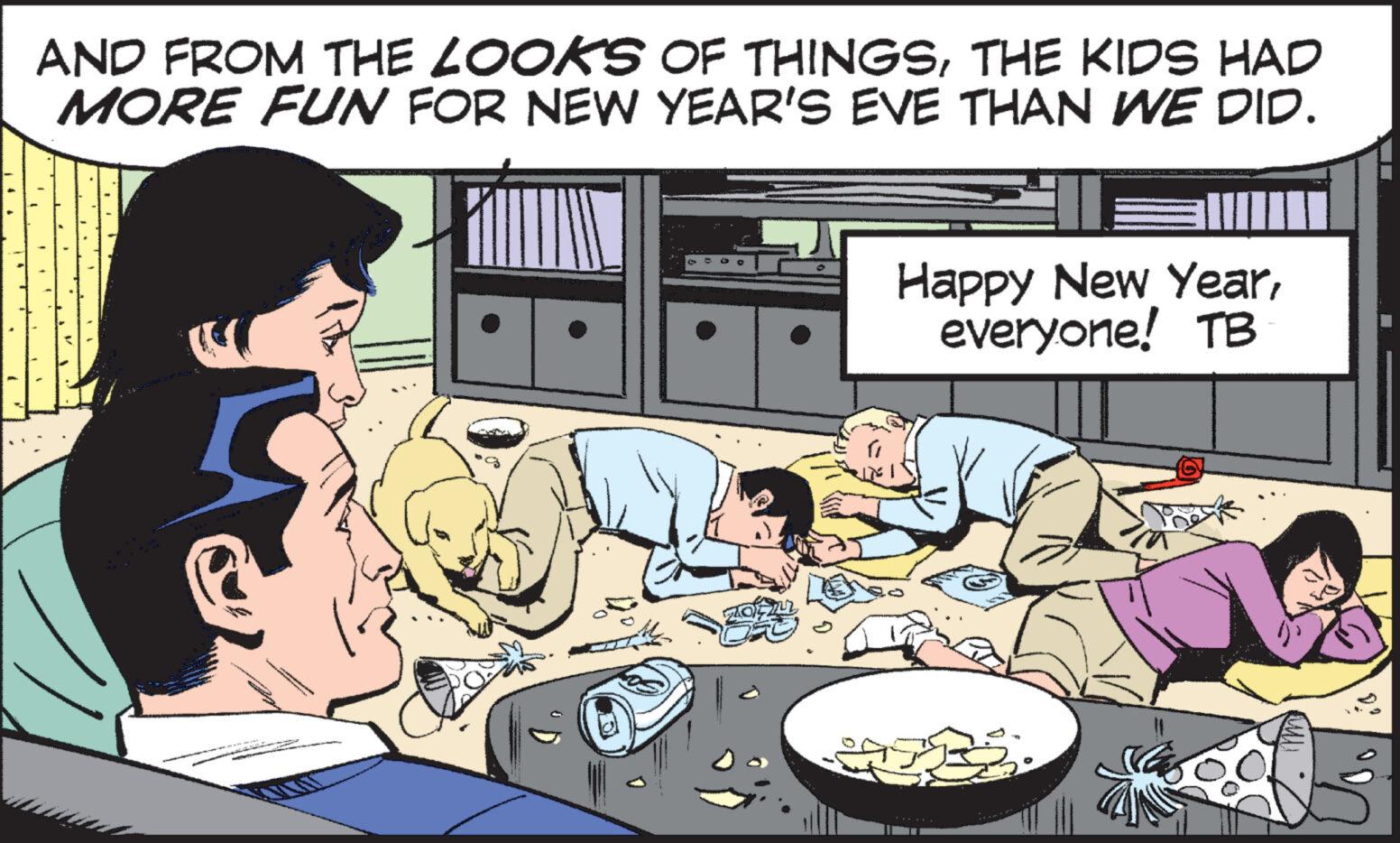 Fiction OCR: AND FROM THE LOOKS OF THINGSTHE KIDS HAD MORE FUN FOR NEW YEAR'S EVE THAN WE DID. int Happy New Yeareveryone! TB ?? AND FROM THE LOOKS OF THINGSTHE KIDS HAD MORE FUN FOR NEW YEAR'S EVE THAN WE DID . int Happy New Yeareveryone ! TB ??