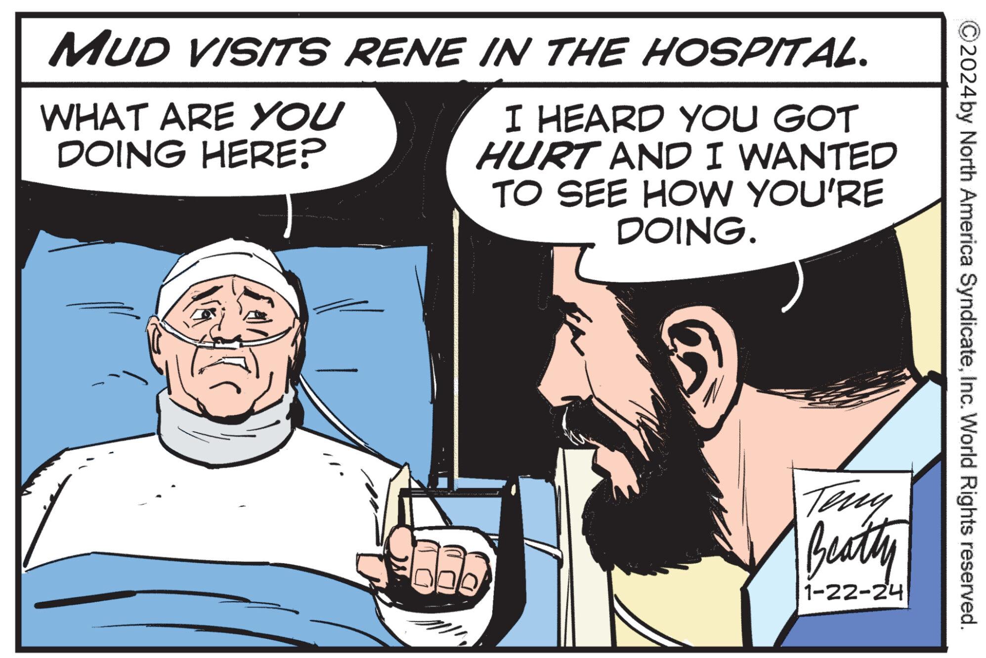 Gesture OCR: MUD VISITS RENE IN THE HOSPITAL. WHAT ARE YOU DOING HERE? I HEARD YOU GOT HURT AND I WANTED TO SEE HOW YOU'RE DOING. Teny Beatty 1-22-24 2024 by North America SyndicateInc. World Rights reserved. MUD VISITS RENE IN THE HOSPITAL . WHAT ARE YOU DOING HERE ? I HEARD YOU GOT HURT AND I WANTED TO SEE HOW YOU'RE DOING . Teny Beatty 1-22-24 2024 by North America SyndicateInc. World Rights reserved .