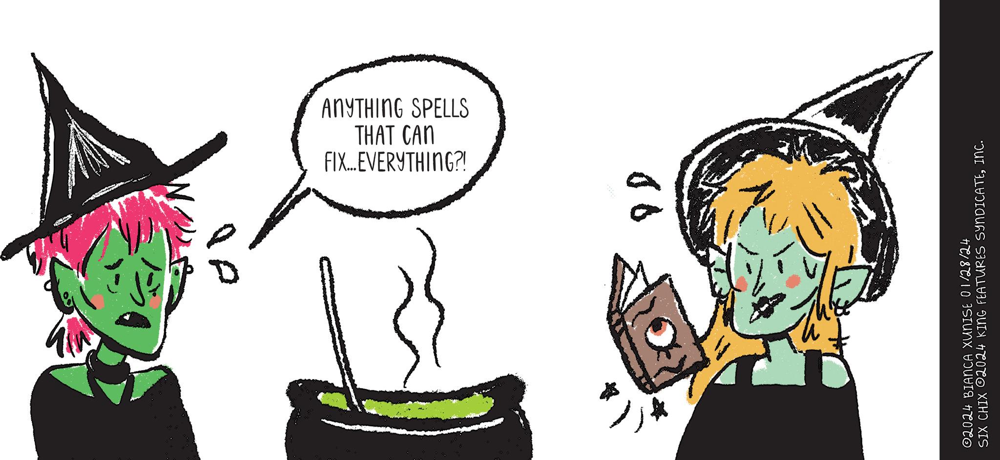Art OCR: FIX...EVERYTHING?! THAT CAN ANYTHING SPELLS ?2024 BIANCA XUNISE 01/28/24 SIX CHIX 2024 KING FEATURES SYNDICATEINC. FIX ... EVERYTHING ?! THAT CAN ANYTHING SPELLS ?2024 BIANCA XUNISE 01/28/24 SIX CHIX 2024 KING FEATURES SYNDICATEINC .