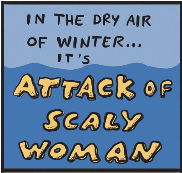 Happy OCR: IN THE DRY AIR OF WINTER... IT'S ATTACK OF SCALY WOMAN hel IN THE DRY AIR OF WINTER ... IT'S ATTACK OF SCALY WOMAN hel