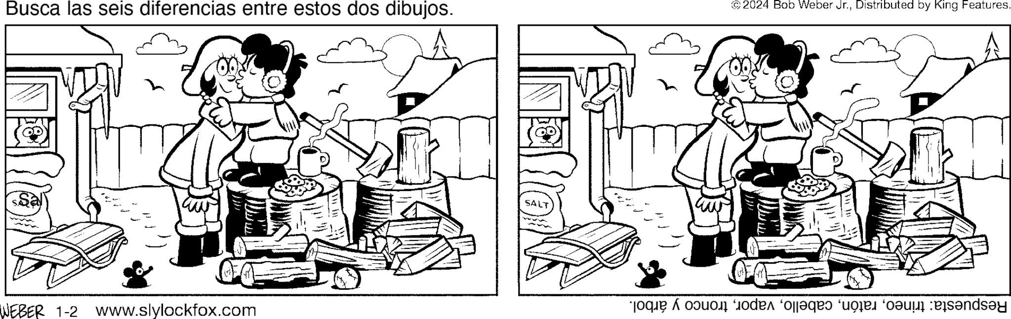Art OCR: Busca las seis diferencias entre estos dos dibujos. SAF WEBER 1-2 www.slylockfox.com SALT © 2024 Bob Weber Jr.Distributed by King Features. GEST to en las for the end Busca las seis diferencias entre estos dos dibujos . SAF WEBER 1-2 www.slylockfox.com SALT © 2024 Bob Weber Jr.Distributed by King Features . GEST to en las for the end