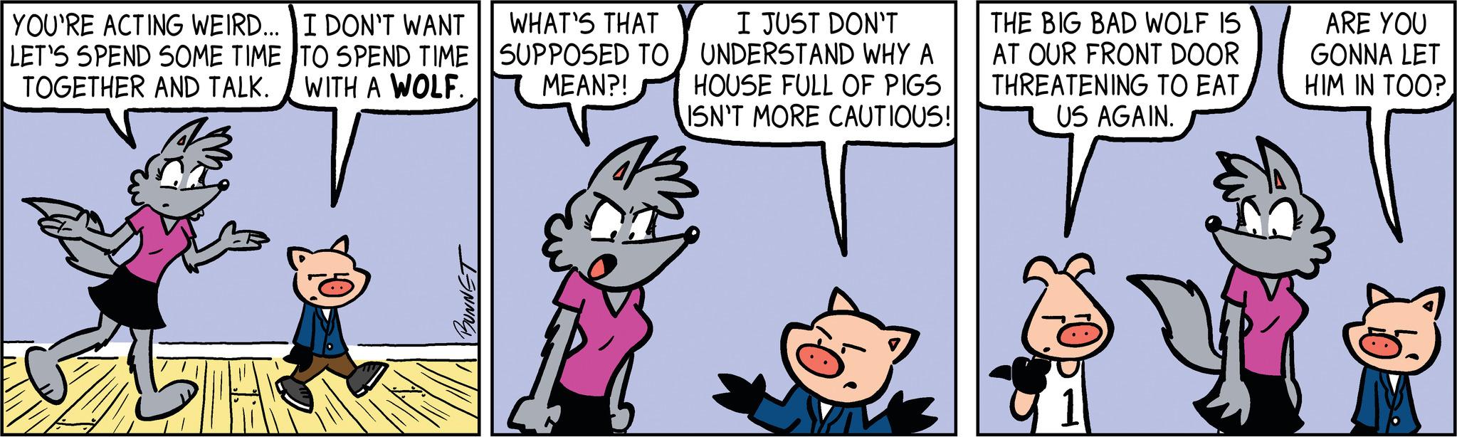 Font OCR: YOU'RE ACTING WEIRD... I DON'T WANT LET'S SPEND SOME TIME TOGETHER AND TALK. TO SPEND TIME WITH A WOLF. 7 WHAT'S THAT SUPPOSED TO MEAN?! I JUST DON'T UNDERSTAND WHY A HOUSE FULL OF PIGS ISN'T MORE CAUTIOUS! THE BIG BAD WOLF IS AT OUR FRONT DOOR THREATENING TO EAT US AGAIN. T ARE YOU GONNA LET HIM IN TOO? YOU'RE ACTING WEIRD ... I DON'T WANT LET'S SPEND SOME TIME TOGETHER AND TALK . TO SPEND TIME WITH A WOLF . 7 WHAT'S THAT SUPPOSED TO MEAN ?! I JUST DON'T UNDERSTAND WHY A HOUSE FULL OF PIGS ISN'T MORE CAUTIOUS ! THE BIG BAD WOLF IS AT OUR FRONT DOOR THREATENING TO EAT US AGAIN . T ARE YOU GONNA LET HIM IN TOO ?
