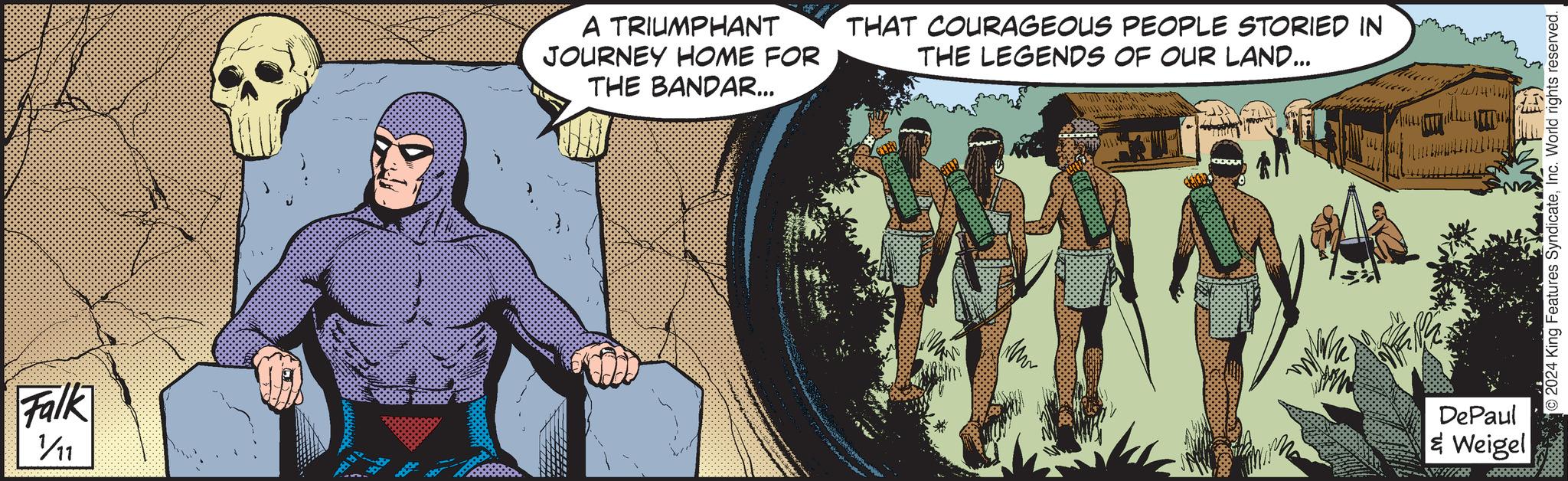 People OCR: Falk ¼/11 AB A TRIUMPHANT JOURNEY HOME FOR THE BANDAR... THAT COURAGEOUS PEOPLE STORIED IN THE LEGENDS OF OUR LAND... Bila ang p M ? DePaul & Weigel 577 ************** 2024 King Features SyndicateInc. World rights reserved. Falk ¼ / 11 AB A TRIUMPHANT JOURNEY HOME FOR THE BANDAR ... THAT COURAGEOUS PEOPLE STORIED IN THE LEGENDS OF OUR LAND ... Bila ang p M ? DePaul & Weigel 577 ************** 2024 King Features SyndicateInc. World rights reserved .