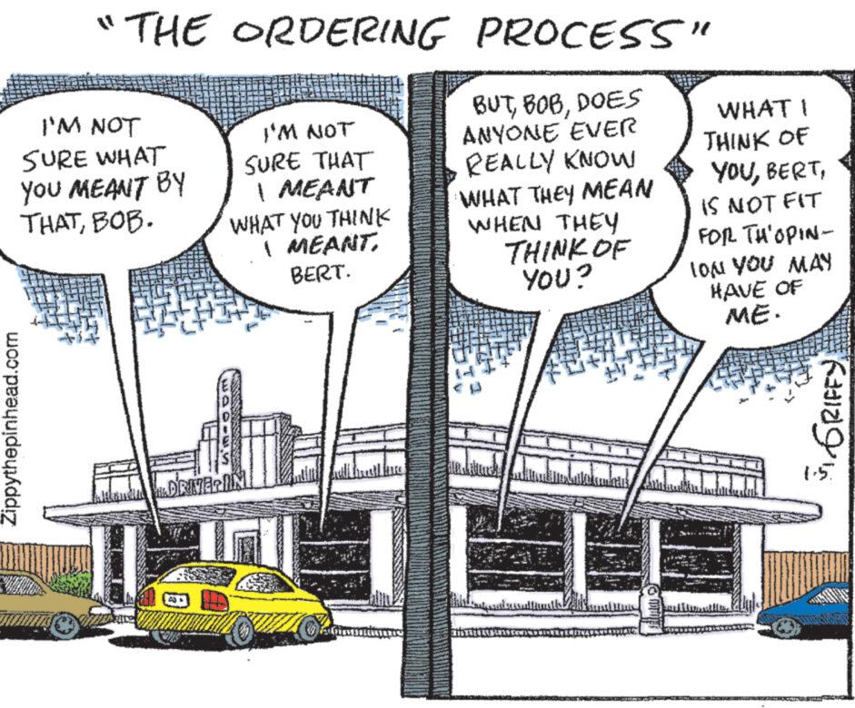 Parallel OCR: "THE ORDERING PROCESS" BUTDOES ANYONE EVER REALLY KNOW I'M NOT SURE WHAT YOU MEANT BY THATBOB. Zippythepinhead.com I'M NOT SURE THAT I MEANT WHAT YOU THINK I MEANT. BERT. DRIVER IN 45 Vattimand WHAT THEY MEAN WHEN THEY THINK OF YOU? halqassim asubditu MALEMBUNG WHAT I THINK OF YOUIS NOT FIT FOR TH'OPIN- Jupe ION YOU MAY HAVE OF ME. ?????? " THE ORDERING PROCESS " BUTDOES ANYONE EVER REALLY KNOW I'M NOT SURE WHAT YOU MEANT BY THATBOB . Zippythepinhead.com I'M NOT SURE THAT I MEANT WHAT YOU THINK I MEANT . BERT . DRIVER IN 45 Vattimand WHAT THEY MEAN WHEN THEY THINK OF YOU ? halqassim asubditu MALEMBUNG WHAT I THINK OF YOUIS NOT FIT FOR TH'OPIN Jupe ION YOU MAY HAVE OF ME . ??????