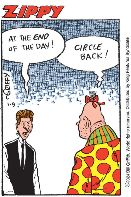 Happy OCR: ar 1.9 GRIFFY OF THE DAY! AT THE END ZIPPY BACK! CIRCLE ?2024 Bill Griffith. World rights reserved. Distributed by King Features Syndicate ar 1.9 GRIFFY OF THE DAY ! AT THE END ZIPPY BACK ! CIRCLE ?2024 Bill Griffith . World rights reserved . Distributed by King Features Syndicate