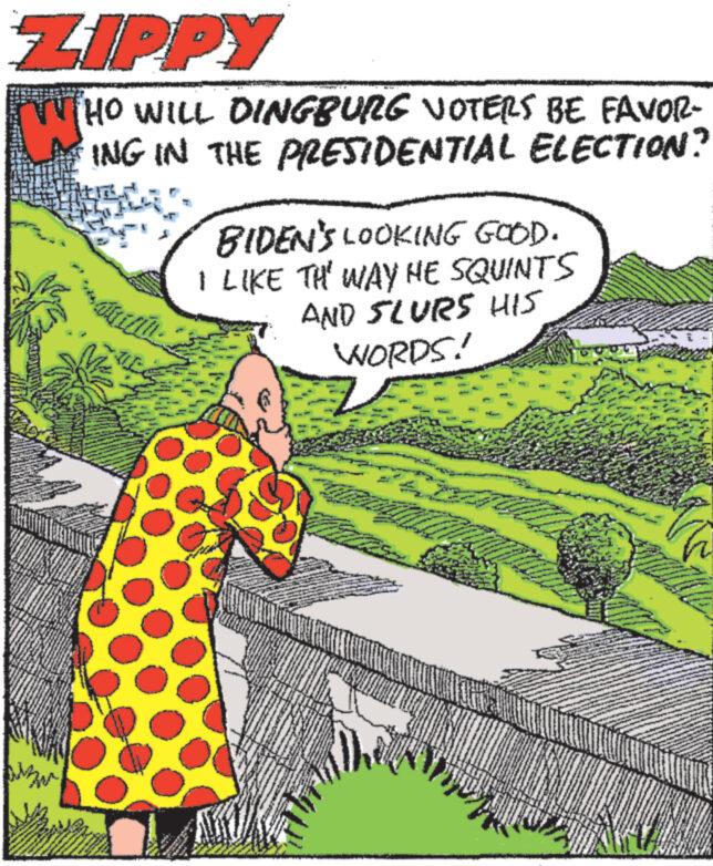 Line OCR: ZIPPY WHO WILL DINGBURG VOTERS BE FAVOR- ING IN THE PRESIDENTIAL ELECTION? BIDEN'S LOOKING GOOD. I LIKE TH' WAY HE SQUINTS AND SLURS HIS WORDS! 2 ZIPPY WHO WILL DINGBURG VOTERS BE FAVOR ING IN THE PRESIDENTIAL ELECTION ? BIDEN'S LOOKING GOOD . I LIKE TH ' WAY HE SQUINTS AND SLURS HIS WORDS ! 2