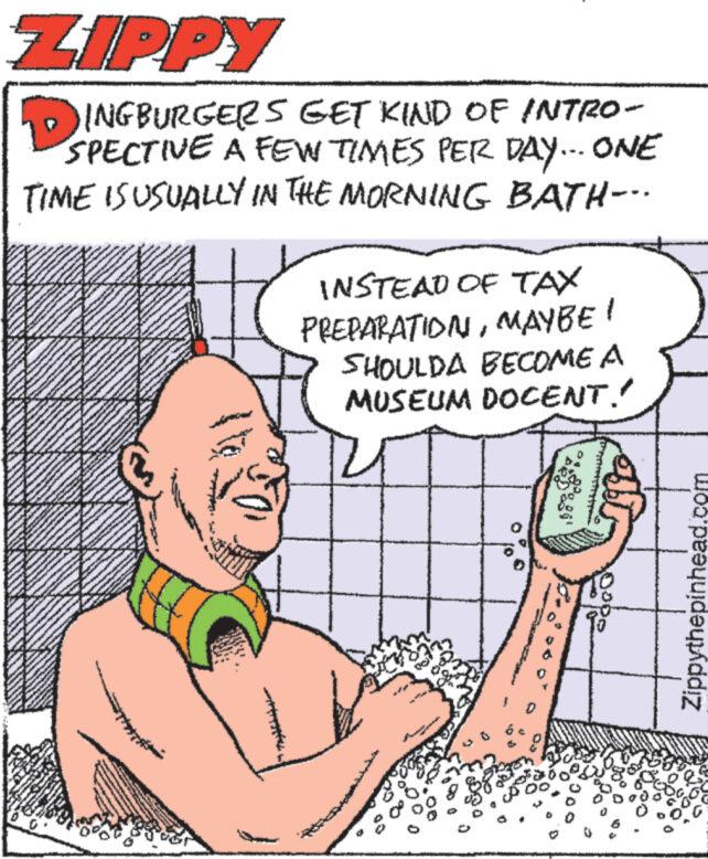 Organism OCR: ZIPPY DINGBURGERS GET KIND OF INTRO- SPECTIVE A FEW TIMES PER DAY... ONE TIME IS USUALLY IN THE MORNING BATH-.. MANA $426dfakt wwwwww www INSTEAD OF TAX PREPARATIONMAYBE ! SHOULDA BECOME A MUSEUM DOCENT!! ** 1000 Zippythepinhead.com ZIPPY DINGBURGERS GET KIND OF INTRO SPECTIVE A FEW TIMES PER DAY ... ONE TIME IS USUALLY IN THE MORNING BATH- .. MANA $ 426dfakt wwwwww www INSTEAD OF TAX PREPARATIONMAYBE ! SHOULDA BECOME A MUSEUM DOCENT !! ** 1000 Zippythepinhead.com