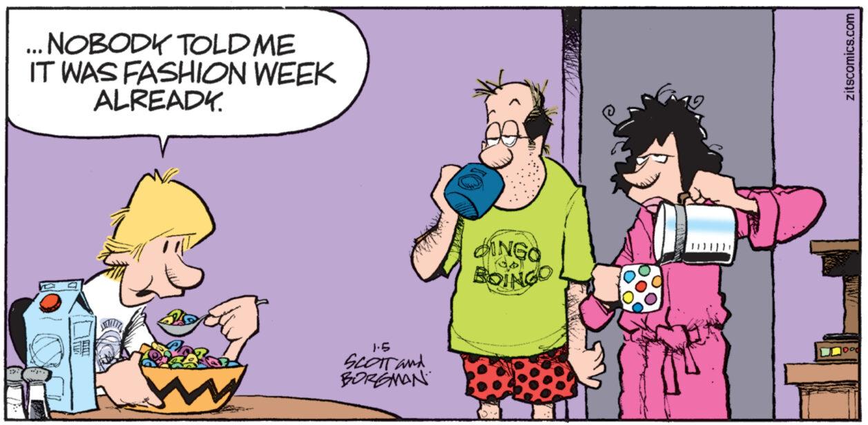 Font OCR: ... NOBODY TOLD ME IT WAS FASHION WEEK ALREADY. SCOTT and BORGMAN SINGO BOINGO zitscomics.com ... NOBODY TOLD ME IT WAS FASHION WEEK ALREADY . SCOTT and BORGMAN SINGO BOINGO zitscomics.com