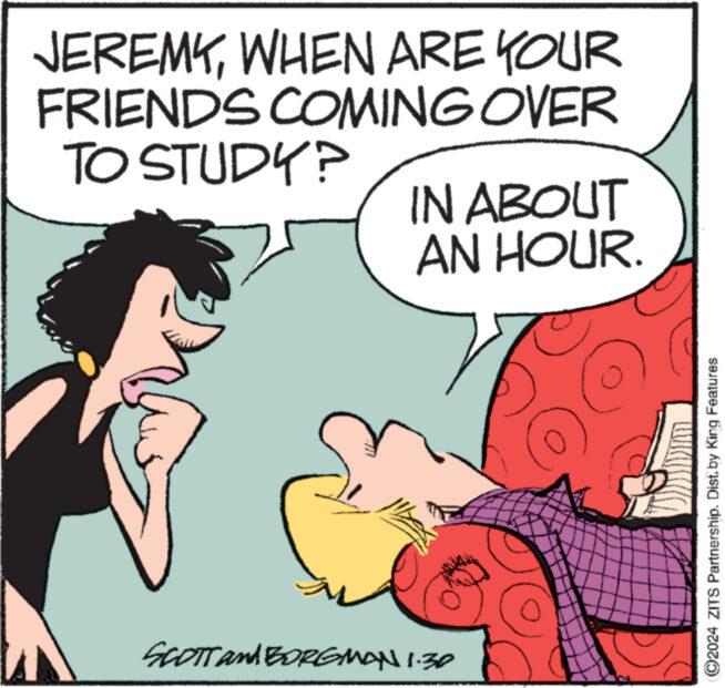 Mammal OCR: JEREMYWHEN ARE YOUR FRIENDS COMING OVER TO STUDY? IN ABOUT AN HOUR. % SCOTT and BORGMAN 1.30 ?2024 ZITS Partnership. Distby King Features JEREMYWHEN ARE YOUR FRIENDS COMING OVER TO STUDY ? IN ABOUT AN HOUR . % SCOTT and BORGMAN 1.30 ?2024 ZITS Partnership . Distby King Features