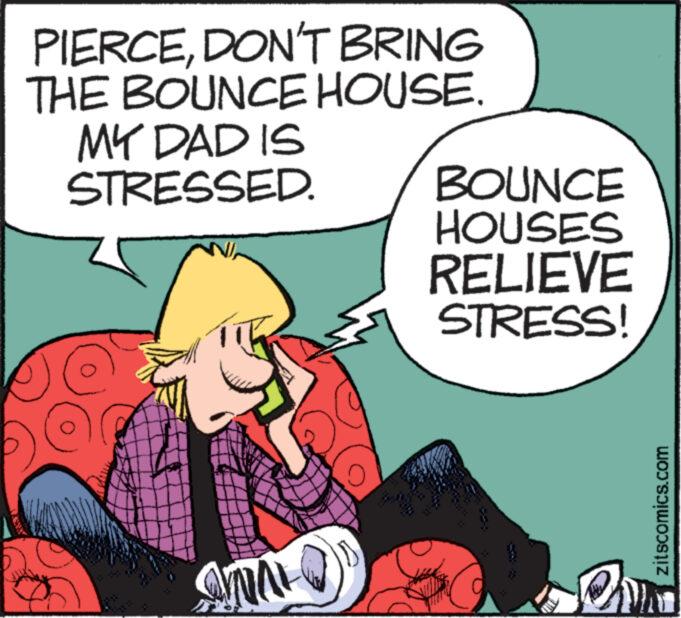 Line OCR: PIERCEDON'T BRING THE BOUNCE HOUSE. MY DAD IS STRESSED. Jas wwwwww ANAL BOUNCE HOUSES RELIEVE STRESS! zitscomics.com PIERCEDON'T BRING THE BOUNCE HOUSE . MY DAD IS STRESSED . Jas wwwwww ANAL BOUNCE HOUSES RELIEVE STRESS ! zitscomics.com