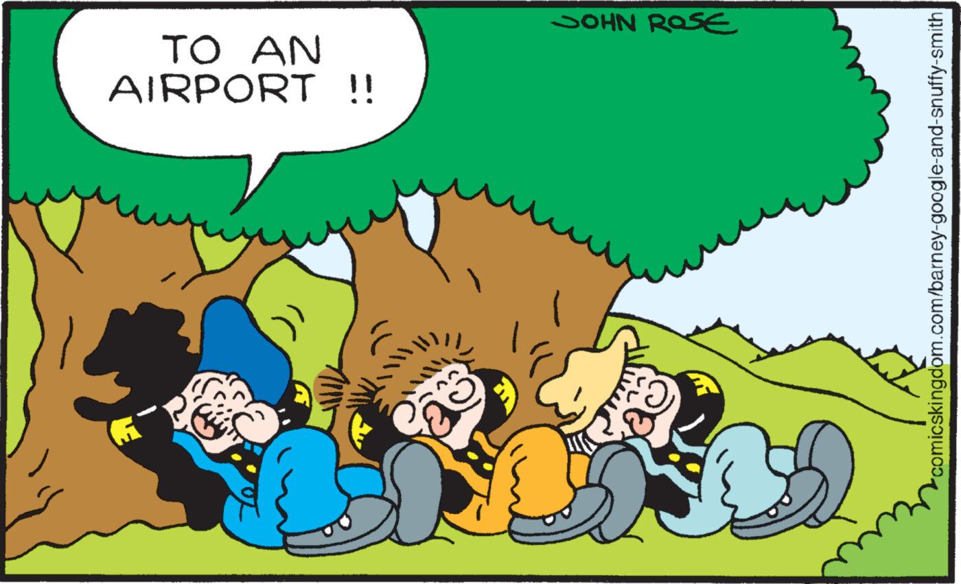 Grass OCR: TO AN AIRPORT !! G™ JOHN ROSE comicskingdom.com/barney-google-and-snuffy-smith TO AN AIRPORT !! G ™ JOHN ROSE comicskingdom.com/barney-google-and-snuffy-smith