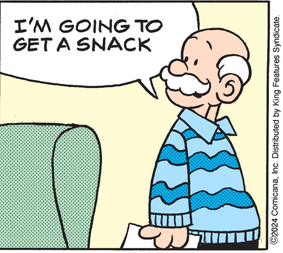 Happy OCR: I GET A SNACK I'M GOING TO ?2024 ComicanaInc. Distributed by King Features Syndicate. I GET A SNACK I'M GOING TO ?2024 ComicanaInc. Distributed by King Features Syndicate .