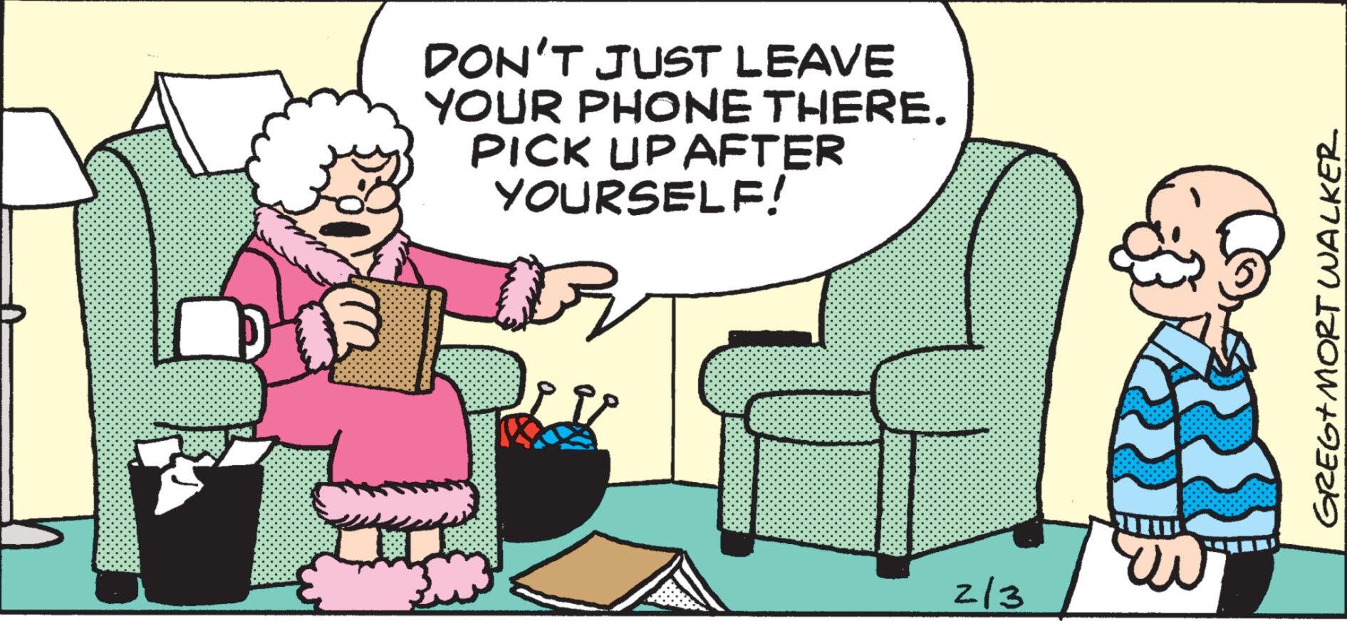 Font OCR: C DON'T JUST LEAVE YOUR PHONE THERE. PICK UP AFTER YOURSELF! 2/3 GREG+MORT WALKER C DON'T JUST LEAVE YOUR PHONE THERE . PICK UP AFTER YOURSELF ! 2/3 GREG + MORT WALKER