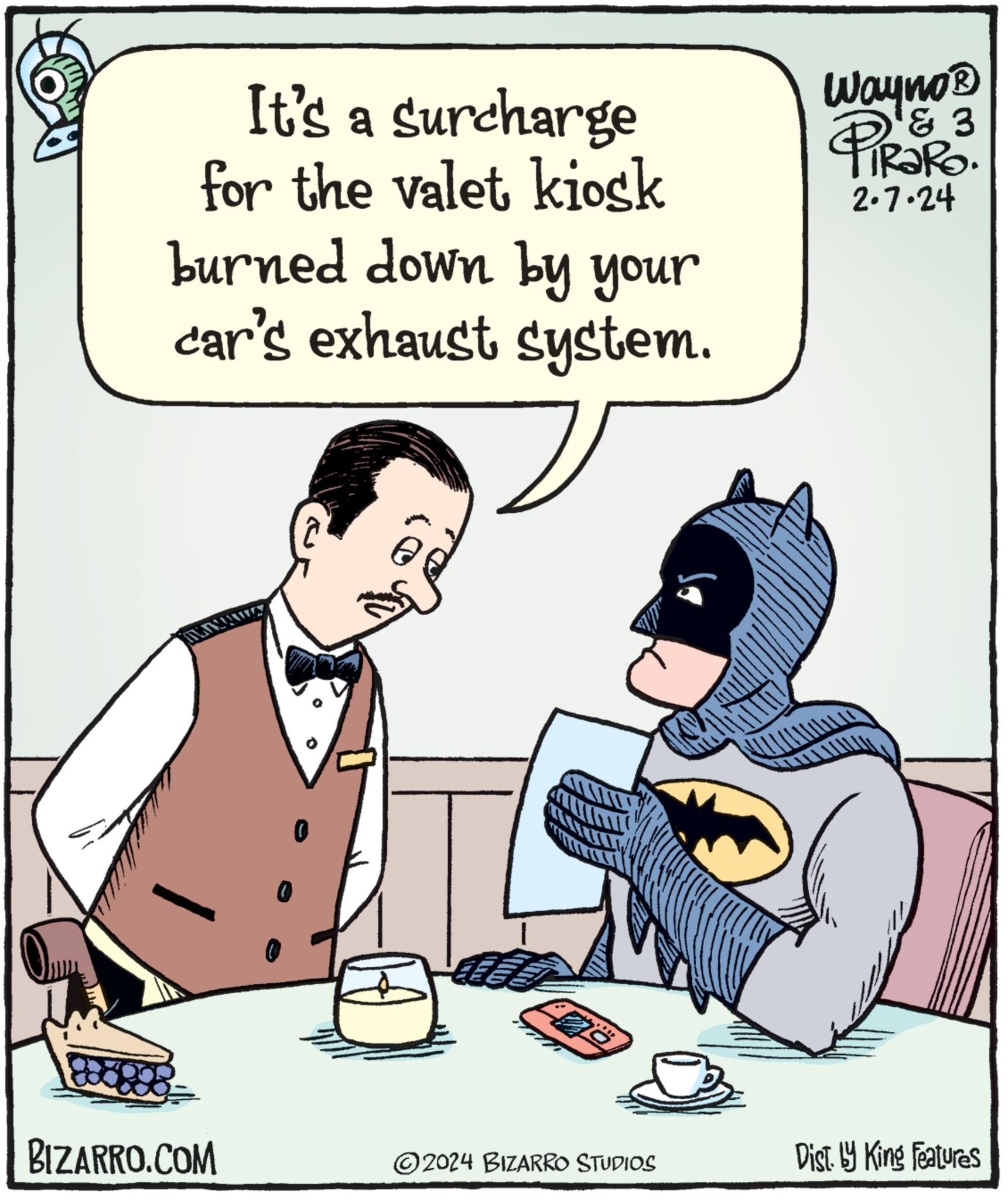 Mammal OCR: It's a surcharge for the valet kiosk burned down by your car's exhaust system. T BIZARRO.COM 0 ?2024 BIZARRO STUDIOS Wayno? PIRARO. ? ? 2.7.24 Dist. by King Features It's a surcharge for the valet kiosk burned down by your car's exhaust system . T BIZARRO.COM 0 ?2024 BIZARRO STUDIOS Wayno? PIRARO . ? ? 2.7.24 Dist . by King Features