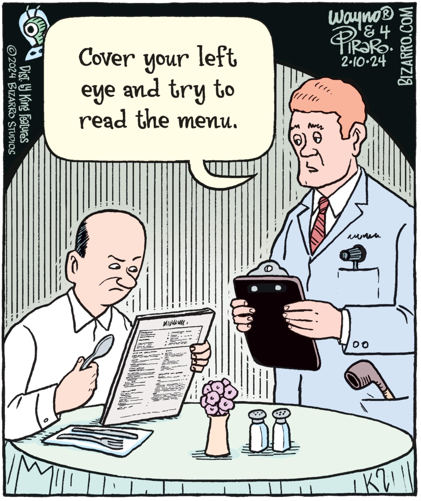 Thumb OCR: ?2024 BIZARRO STUDIOS Dist. by King features Cover your left eye and try to read the menu. Fu ?????? VI Wobe ii Wayno? PiRaRo. & 4 2-10-24 uw. ZZAN 00 LK21 BIZARRO.COM ?2024 BIZARRO STUDIOS Dist . by King features Cover your left eye and try to read the menu . Fu ?????? VI Wobe ii Wayno? PiRaRo . & 4 2-10-24 uw . ZZAN 00 LK21 BIZARRO.COM