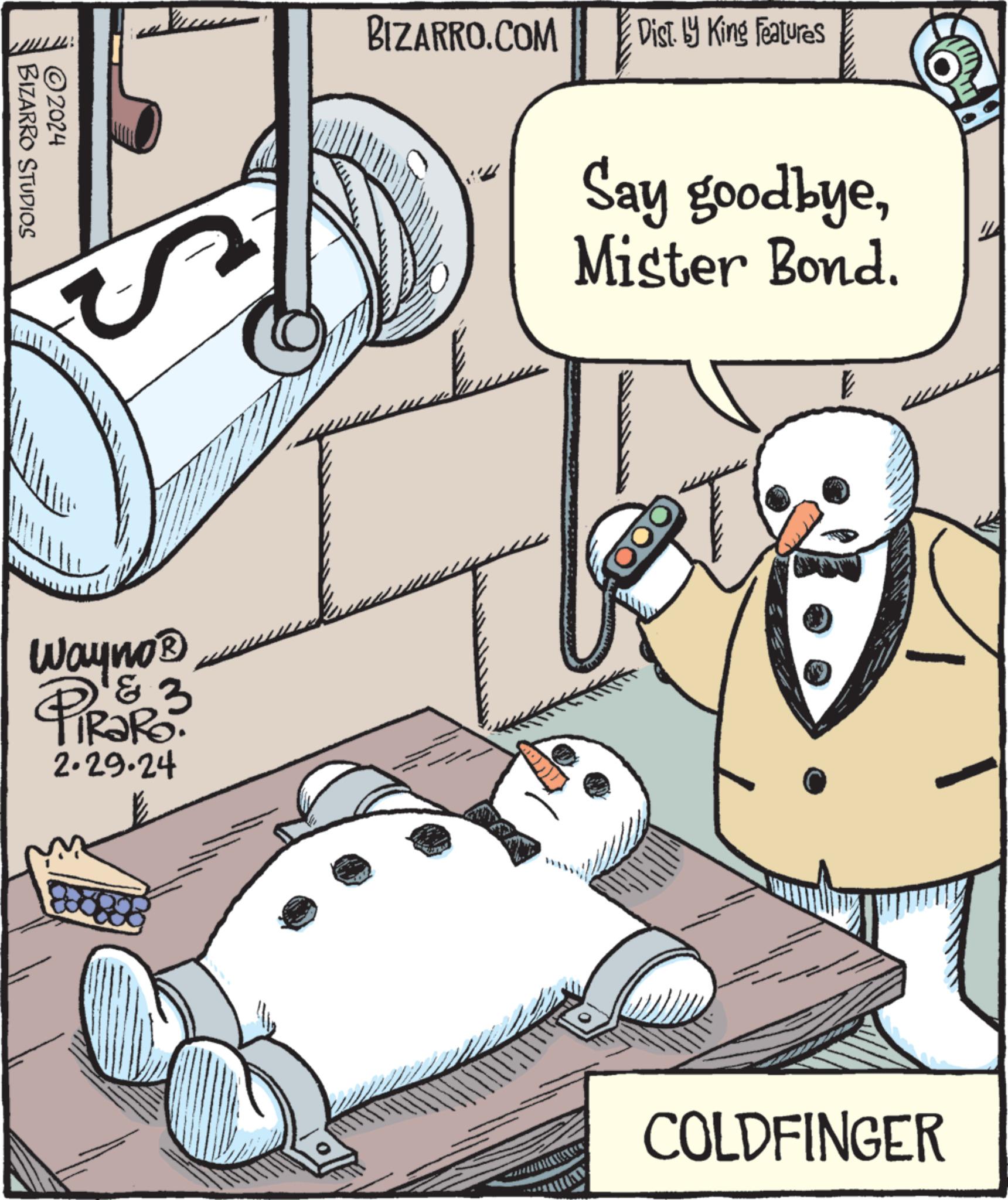 Parallel OCR: ?2024 BIZARRO STUDIOS HH Wayno ? Pazo 3 2.29.24 all BIZARRO.COM Dist. by King Features BE LN A Say goodbyeMister Bond. COLDFINGER " ?2024 BIZARRO STUDIOS HH Wayno ? Pazo 3 2.29.24 all BIZARRO.COM Dist . by King Features BE LN A Say goodbyeMister Bond . COLDFINGER "
