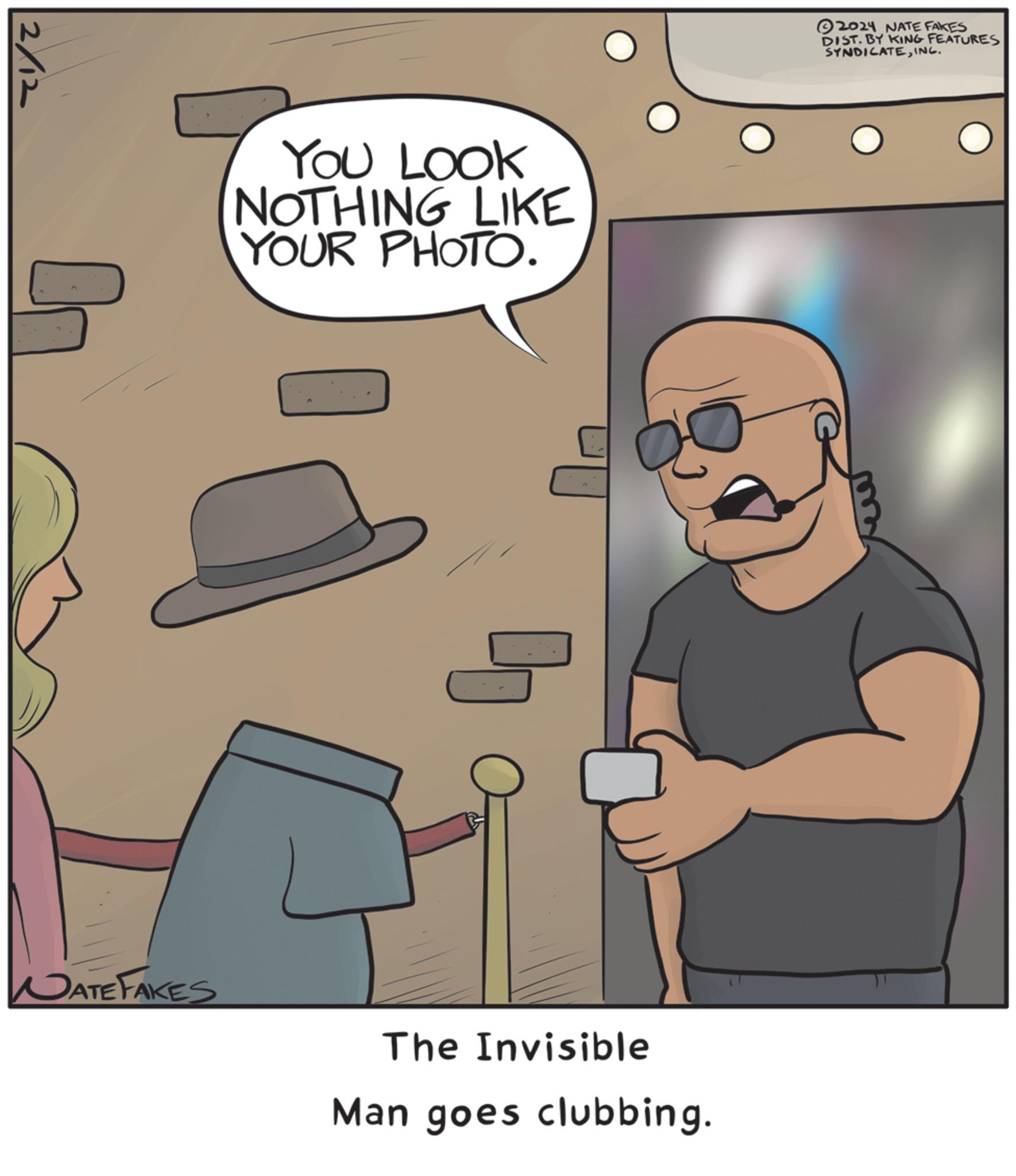 Thumb OCR: 2/12 NATE FAKES YOU LOOK NOTHING LIKE YOUR PHOTO. The Invisible Man goes clubbing. 2024 NATE FAKES DIST. BY KING FEATURES SYNDICATEING. 2/12 NATE FAKES YOU LOOK NOTHING LIKE YOUR PHOTO . The Invisible Man goes clubbing . 2024 NATE FAKES DIST . BY KING FEATURES SYNDICATEING .