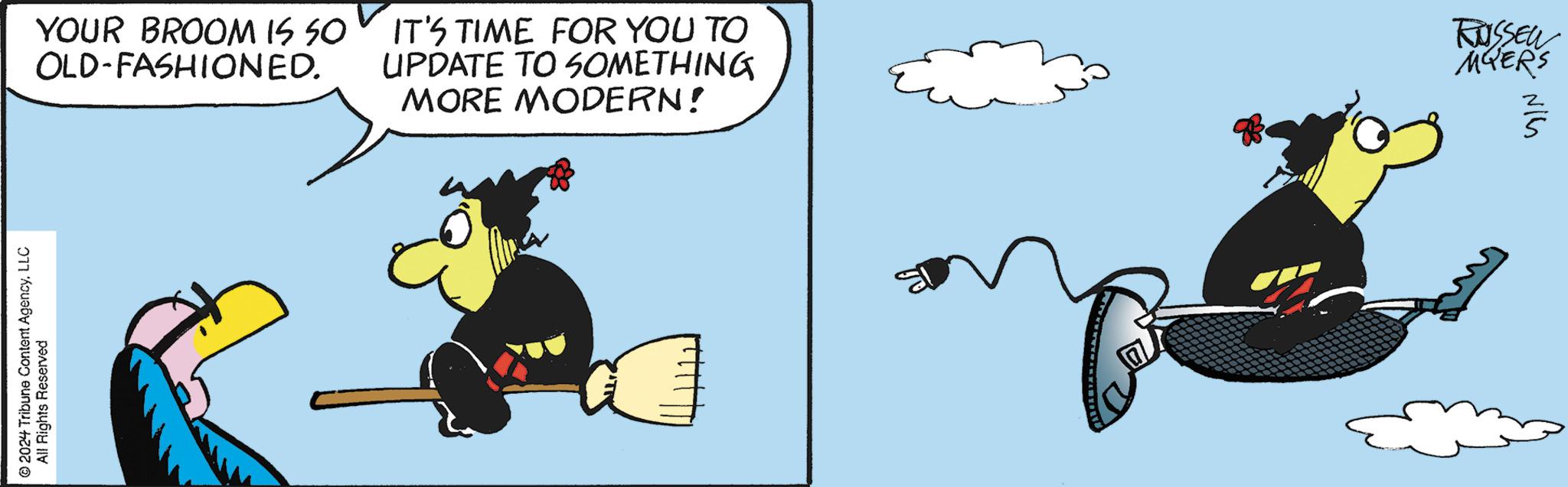 Circle OCR: YOUR BROOM IS SO IT'S TIME FOR YOU TO OLD-FASHIONED. UPDATE TO SOMETHING MORE MODERN! ?2024 Tribune Content AgencyLLC All Rights Reserved RUSSEL MYERS NIG YOUR BROOM IS SO IT'S TIME FOR YOU TO OLD - FASHIONED . UPDATE TO SOMETHING MORE MODERN ! ?2024 Tribune Content AgencyLLC All Rights Reserved RUSSEL MYERS NIG