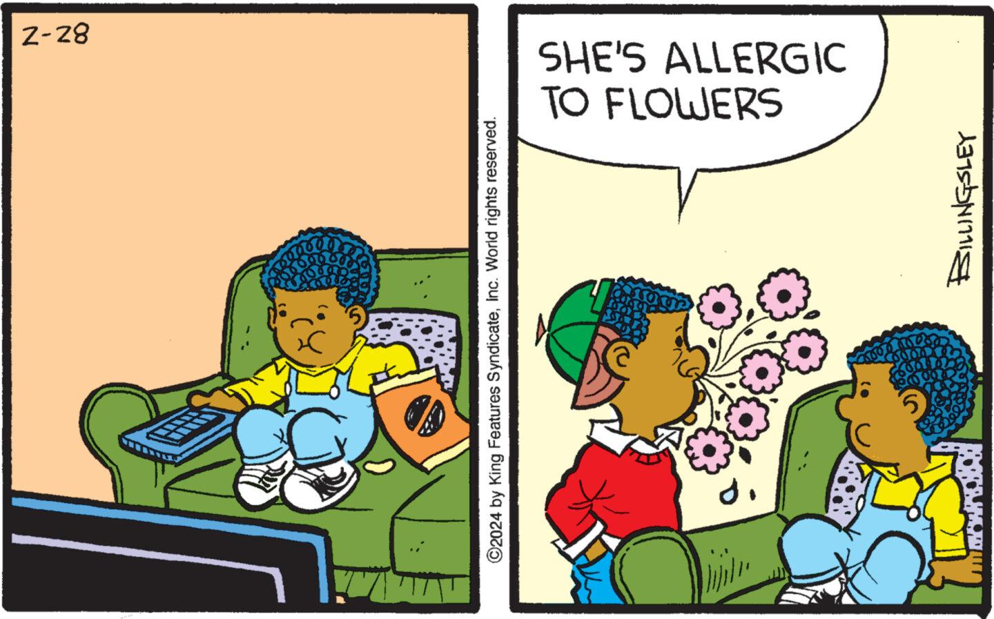 Illustration OCR: ?2024 by King Features SyndicateInc. World rights reserved. di ever BILLINGSLEY Z-28 TO FLOWERS SHE'S ALLERGIC ?2024 by King Features SyndicateInc. World rights reserved . di ever BILLINGSLEY Z - 28 TO FLOWERS SHE'S ALLERGIC