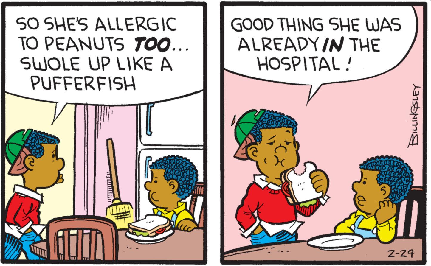 Line OCR: SO SHE'S ALLERGIC TO PEANUTS TOO... SWOLE UP LIKE A PUFFERFISH GOOD THING SHE WAS ALREADY IN THE HOSPITAL! 5 kansmms 2-29 SO SHE'S ALLERGIC TO PEANUTS TOO ... SWOLE UP LIKE A PUFFERFISH GOOD THING SHE WAS ALREADY IN THE HOSPITAL ! 5 kansmms 2-29