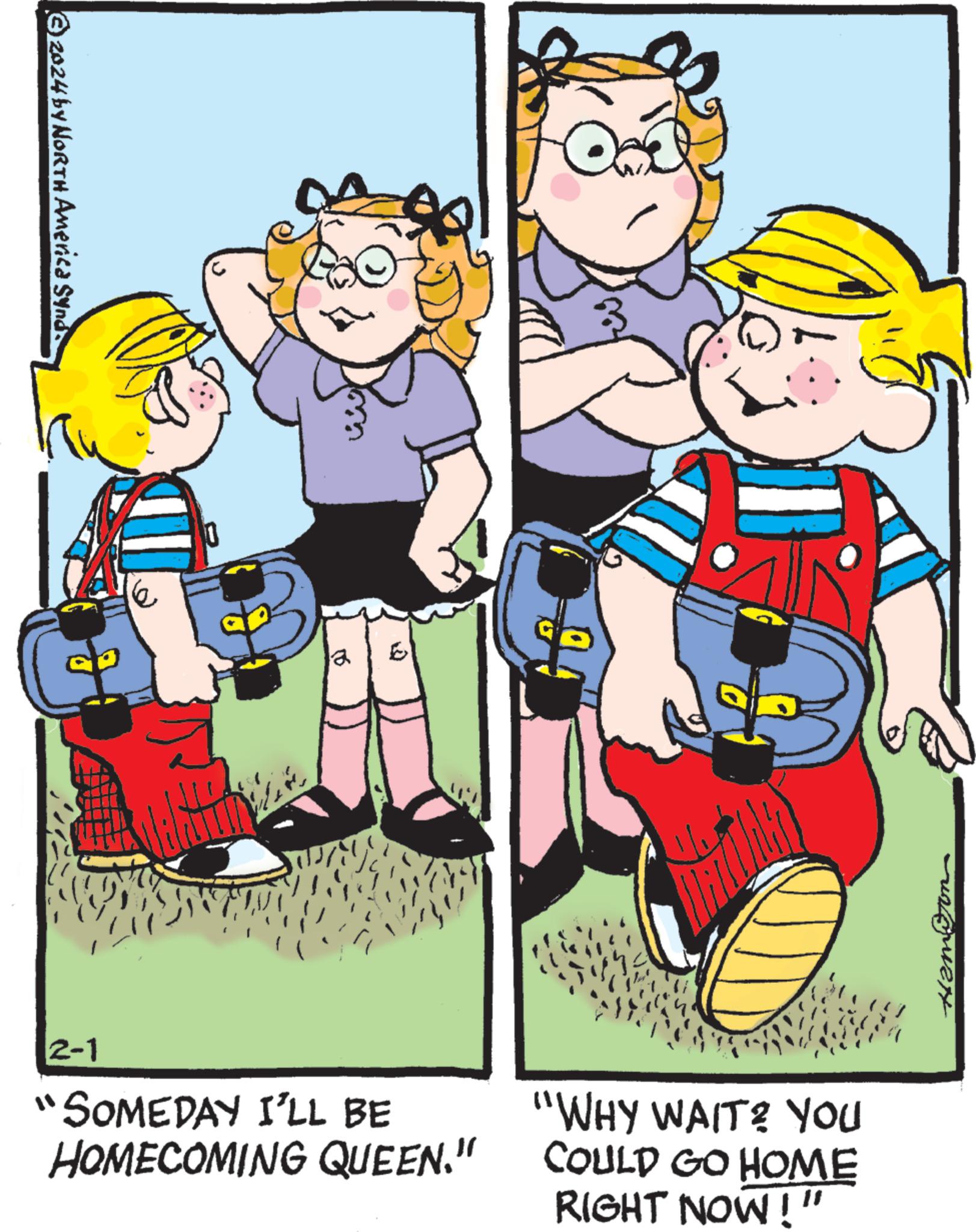 Illustration OCR: ?2024 by NORTH America Synd: 16 PAINTENA 2-1 "SOMEDAY I'LL BE HOMECOMING QUEEN." D & "WHY WAIT? You COULD GO HOME RIGHT NOW!" ragnar ?2024 by NORTH America Synd : 16 PAINTENA 2-1 " SOMEDAY I'LL BE HOMECOMING QUEEN . " D & " WHY WAIT ? You COULD GO HOME RIGHT NOW ! " ragnar