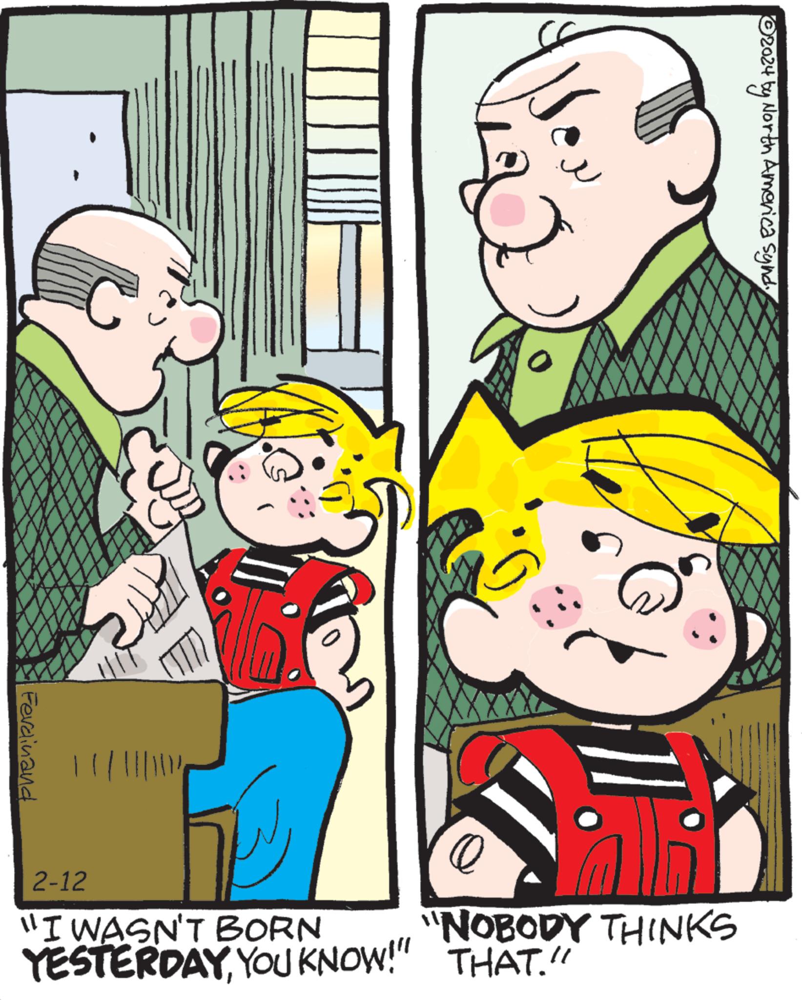 Illustration OCR: Ferdinand CC 0 "NOBODY THINKS 2-12 "I WASN'T BORN YESTERDAYYOU KNOW!" THAT." ?2024 by North America syndy Ferdinand CC 0 " NOBODY THINKS 2-12 " I WASN'T BORN YESTERDAYYOU KNOW ! " THAT . " ?2024 by North America syndy