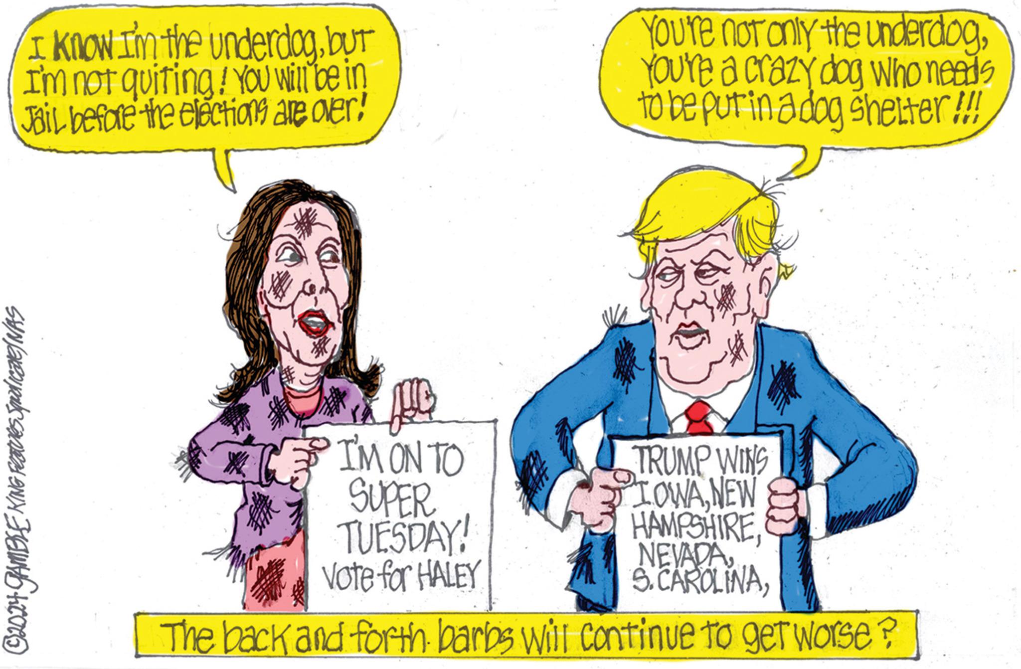 Font OCR: I Know I'm the underdogbut I'm not quiting! You will be in Jail before the elections are over! ©2024 GAMBLE KING FEBTUVes Squidlicare) wAS JUB I'M ON TO SUPER TUESDAY! Vote for HALEY You're not only the underdogYou're a crazy dog who needs to be put in a dog shelter !!! TRUMP WINS LOWANEW HAMPSHIREThe back and forth barbs will continue to get worse? I Know I'm the underdogbut I'm not quiting ! You will be in Jail before the elections are over ! © 2024 GAMBLE KING FEBTUVes Squidlicare ) wAS JUB I'M ON TO SUPER TUESDAY ! Vote for HALEY You're not only the underdogYou're a crazy dog who needs to be put in a dog shelter !!! TRUMP WINS LOWANEW HAMPSHIRES. CAROLINAThe back and forth barbs will continue to get worse ?