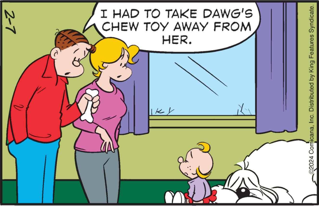 Social group OCR: 2-7 v I HAD TO TAKE DAWG'S CHEW TOY AWAY FROM HER. ?? ©2024 ComicanaInc. Distributed by King Features Syndicate. 2-7 v I HAD TO TAKE DAWG'S CHEW TOY AWAY FROM HER . ?? © 2024 ComicanaInc. Distributed by King Features Syndicate .