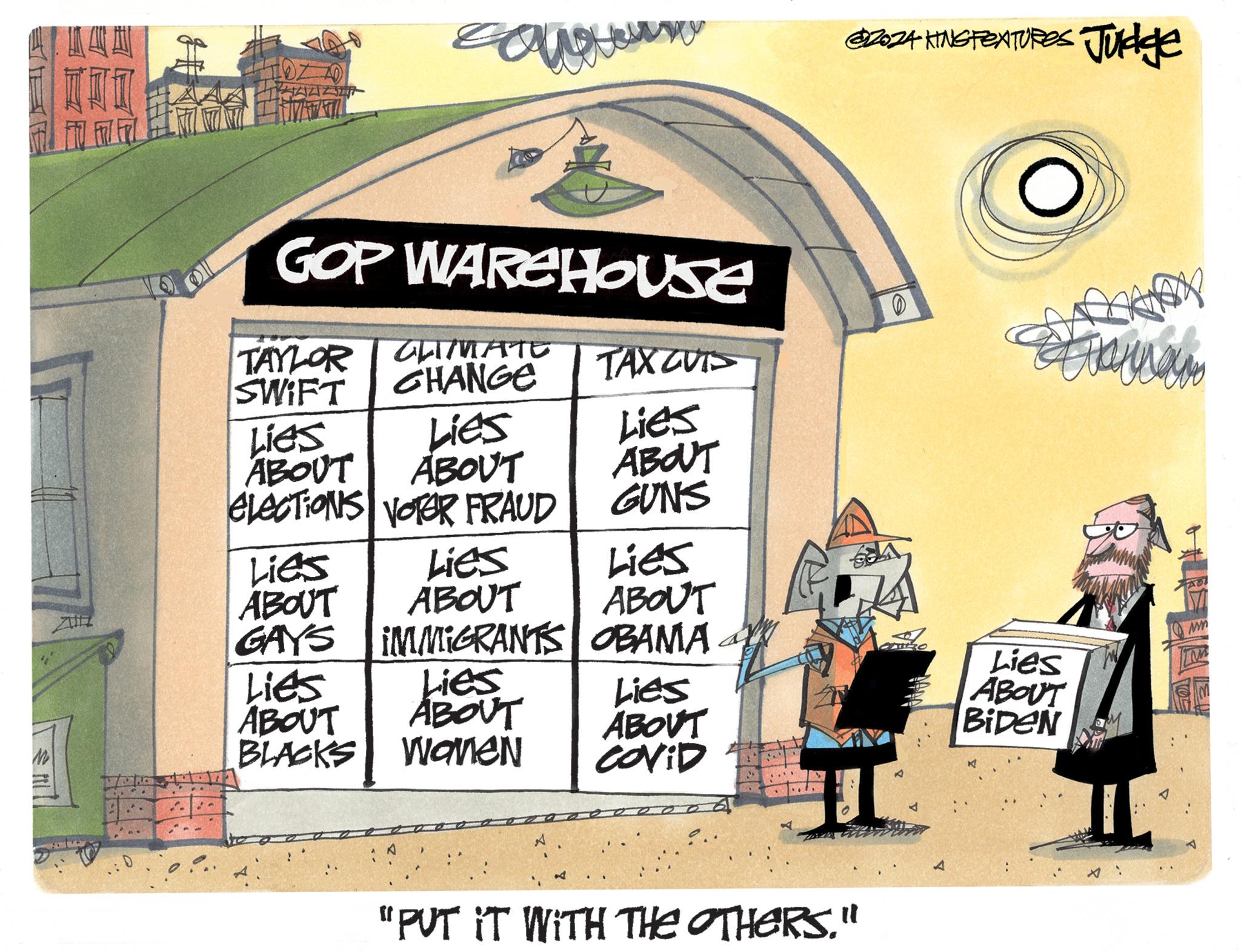 Pattern OCR: M H JZIZ-3277 ????????? GOP WAREHOUSE TAYLOR CLIMATE TAX CUTS SWIFT GHANGE Lies Lies ABOUT ABOUT ELECTIONS VOTER FRAUD Lies ABOUT GUNS Lies Lies Lies ABOUT ABOUT ABOUT GAYS IMMIGRANTS OBAMA Lies Lies ABOUT ABOUT BLACKS WONEN Lies ABOUT COVID ?. 44 " 4 $2024 KING FEATURES Judge "PUT IT WITH THE OTHERS." 10 to 4 ?? ???????? Lies ABOUT BiDeN max ww M H JZIZ - 3277 ????????? GOP WAREHOUSE TAYLOR CLIMATE TAX CUTS SWIFT GHANGE Lies Lies ABOUT ABOUT ELECTIONS VOTER FRAUD Lies ABOUT GUNS Lies Lies Lies ABOUT ABOUT ABOUT GAYS IMMIGRANTS OBAMA Lies Lies ABOUT ABOUT BLACKS WONEN Lies ABOUT COVID ? . 44 " 4 $ 2024 KING FEATURES Judge " PUT IT WITH THE OTHERS . " 10 to 4 ?? ???????? Lies ABOUT BiDeN max ww