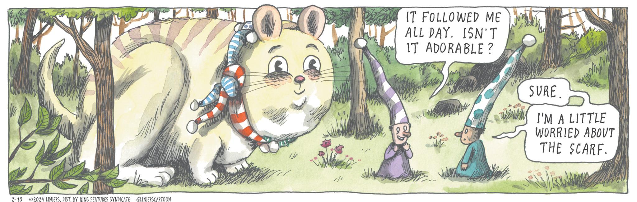 Whiskers OCR: 2-10 ?2024 LINIERSDIST. BY KING FEATURES SYNDICATE @LINIERSCARTOON IT FOLLOWED ME ALL DAY. ISN'T IT ADORABLE? Sp SURE. W I'M A LITTLE WORRIED ABOUT THE SCARF. 2-10 ?2024 LINIERSDIST . BY KING FEATURES SYNDICATE @LINIERSCARTOON IT FOLLOWED ME ALL DAY . ISN'T IT ADORABLE ? Sp SURE . W I'M A LITTLE WORRIED ABOUT THE SCARF .