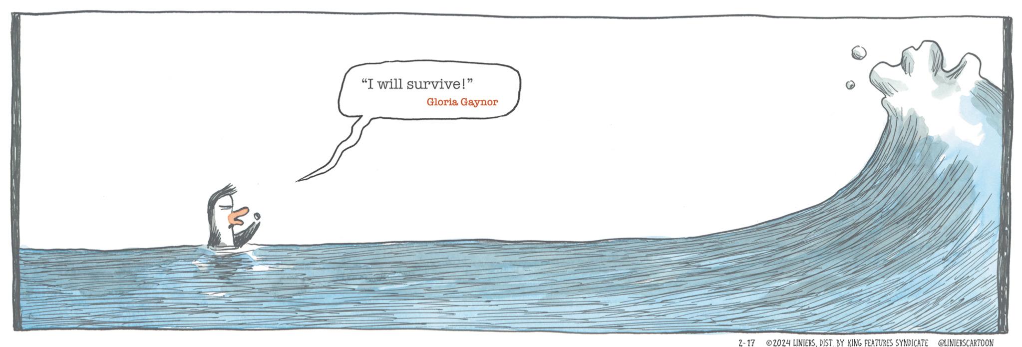 Illustration OCR: "I will survive!" Gloria Gaynor 2-17 2024 LINIERSDIST. BY KING FEATURES SYNDICATE @LINIERSCARTOON " I will survive ! " Gloria Gaynor 2-17 2024 LINIERSDIST . BY KING FEATURES SYNDICATE @LINIERSCARTOON