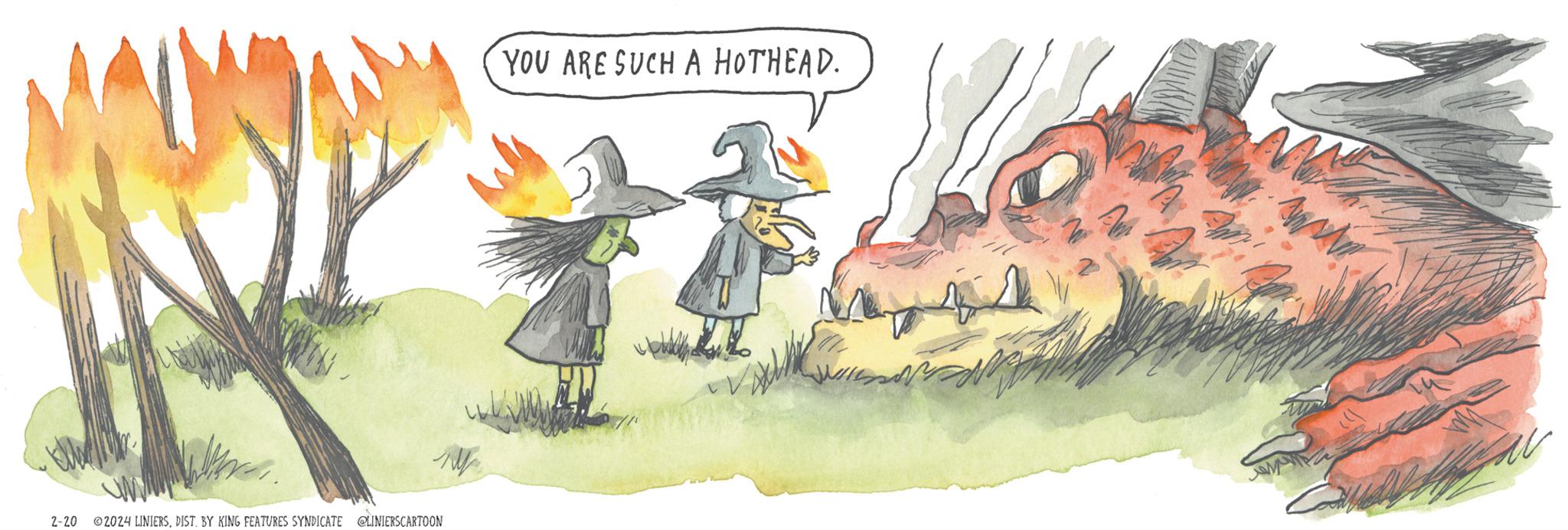 Fictional character OCR: 2-20 1 ? ?2024 LINIERSDIST. BY KING FEATURES SYNDICATE @LINIERSCARTOON YOU ARE SUCH A HOTHEAD. www 2-20 1 ? ?2024 LINIERSDIST . BY KING FEATURES SYNDICATE @LINIERSCARTOON YOU ARE SUCH A HOTHEAD . www