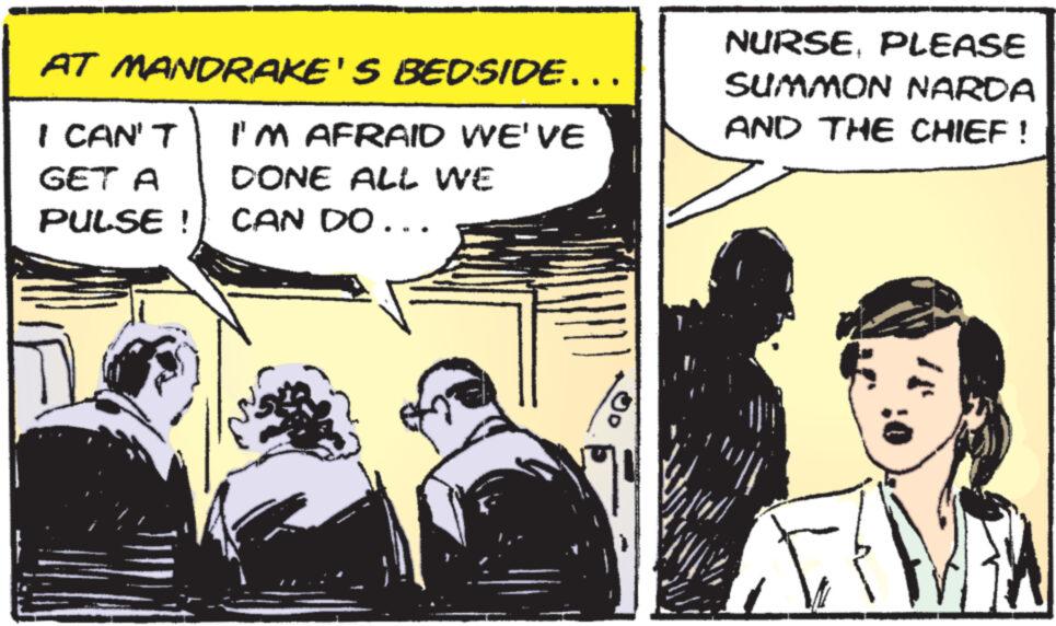 Comics OCR: AT MANDRAKE'S BEDSIDE… I CAN'T I'M AFRAID WE'VE DONE ALL WE GET A PULSE ! CAN DO... G NURSEPLEASE SUMMON NARDA AND THE CHIEF! AT MANDRAKE'S BEDSIDE … I CAN'T I'M AFRAID WE'VE DONE ALL WE GET A PULSE ! CAN DO ... G NURSEPLEASE SUMMON NARDA AND THE CHIEF !
