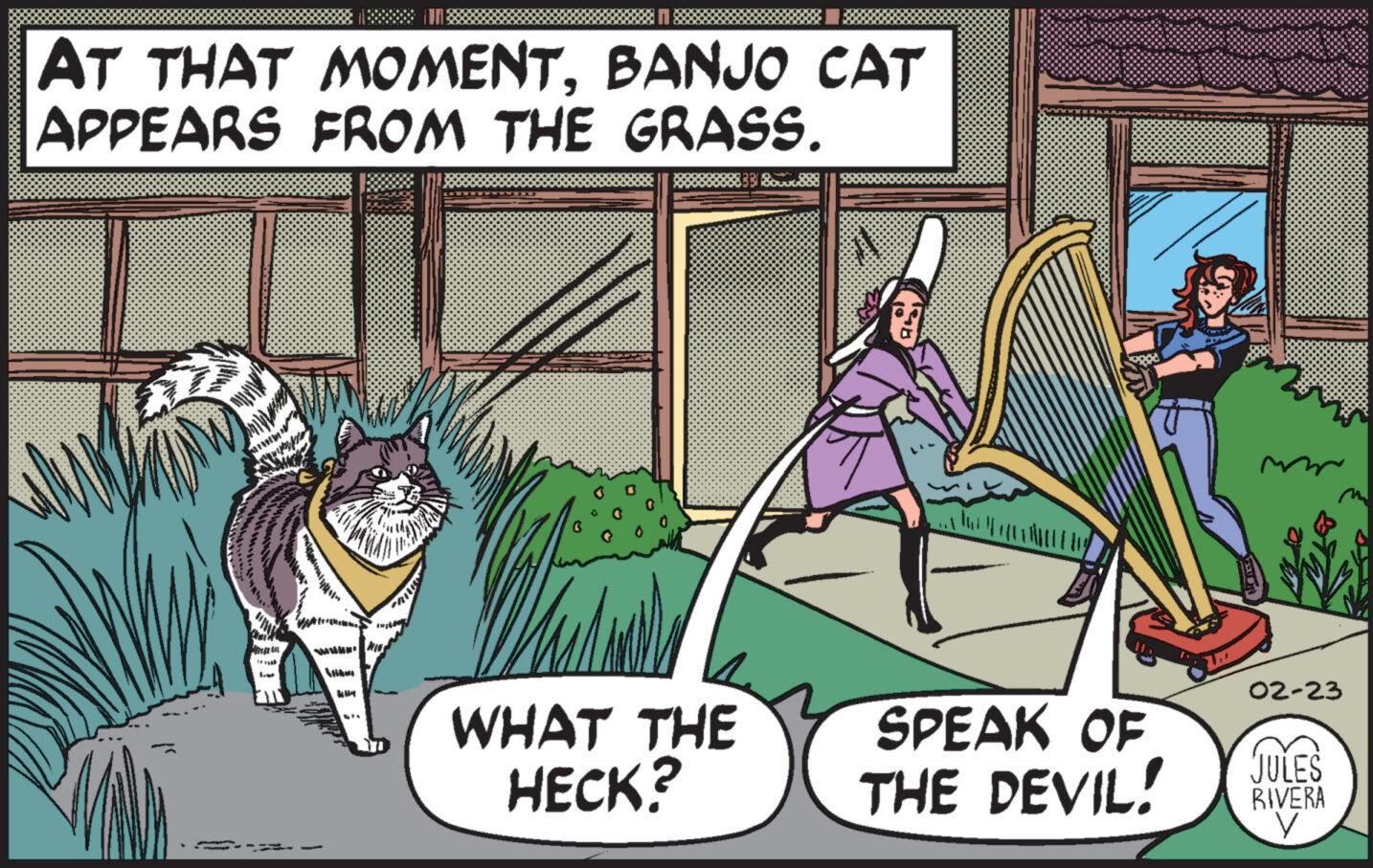Illustration OCR: AT THAT MOMENTBANJO CAT APPEARS FROM THE GRASS. K An A KUM bis In n almal WHAT THE HECK? SPEAK OF THE DEVIL! 02-23 JULES RIVERA V AT THAT MOMENTBANJO CAT APPEARS FROM THE GRASS . K An A KUM bis In n almal WHAT THE HECK ? SPEAK OF THE DEVIL ! 02-23 JULES RIVERA V