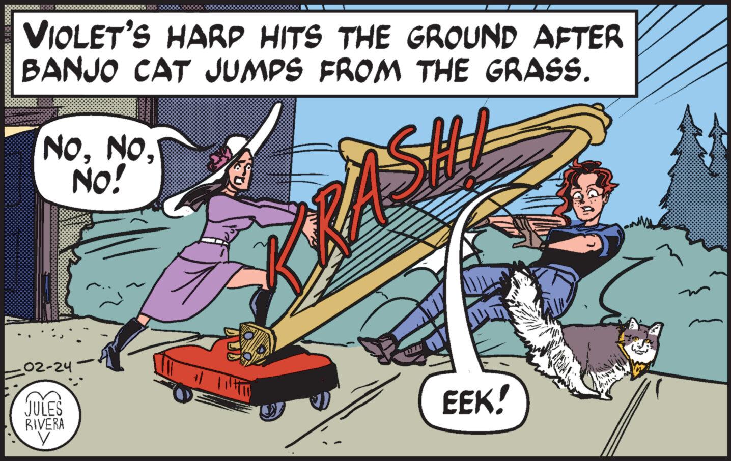 Illustration OCR: VIOLET'S HARP HITS THE GROUND AFTER BANJO CAT JUMPS FROM THE GRASS. HI NONO! 02-24 JULES RIVERA y EEK! VIOLET'S HARP HITS THE GROUND AFTER BANJO CAT JUMPS FROM THE GRASS . HI NONO ! 02-24 JULES RIVERA y EEK !