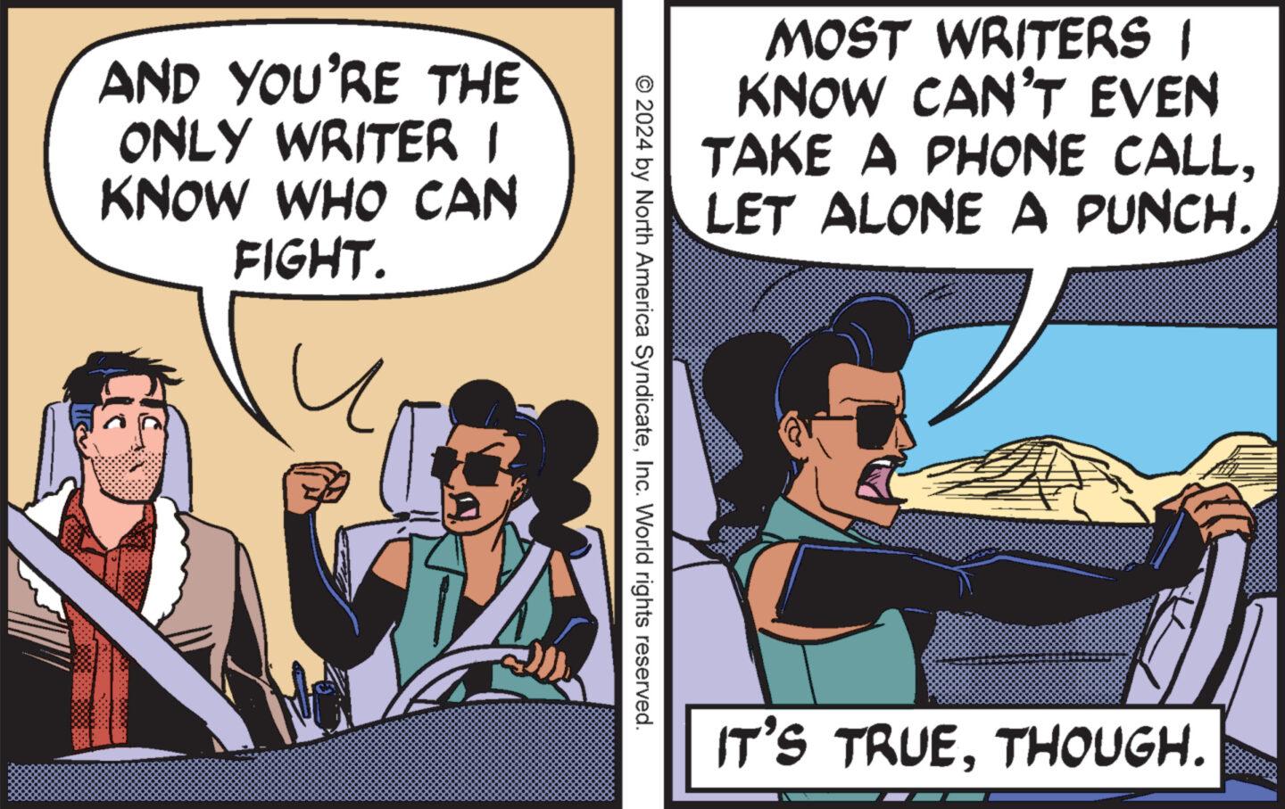 Font OCR: Ha AND YOU'RE THE ONLY WRITER I KNOW WHO CAN FIGHT. ? © 2024 by North America SyndicateInc. World rights reserved. MOST WRITERS I KNOW CAN'T EVEN TAKE A PHONE CALL. LET ALONE A PUNCH. IT'S TRUETHOUGH. Ha AND YOU'RE THE ONLY WRITER I KNOW WHO CAN FIGHT . ? © 2024 by North America SyndicateInc. World rights reserved . MOST WRITERS I KNOW CAN'T EVEN TAKE A PHONE CALL . LET ALONE A PUNCH . IT'S TRUETHOUGH .