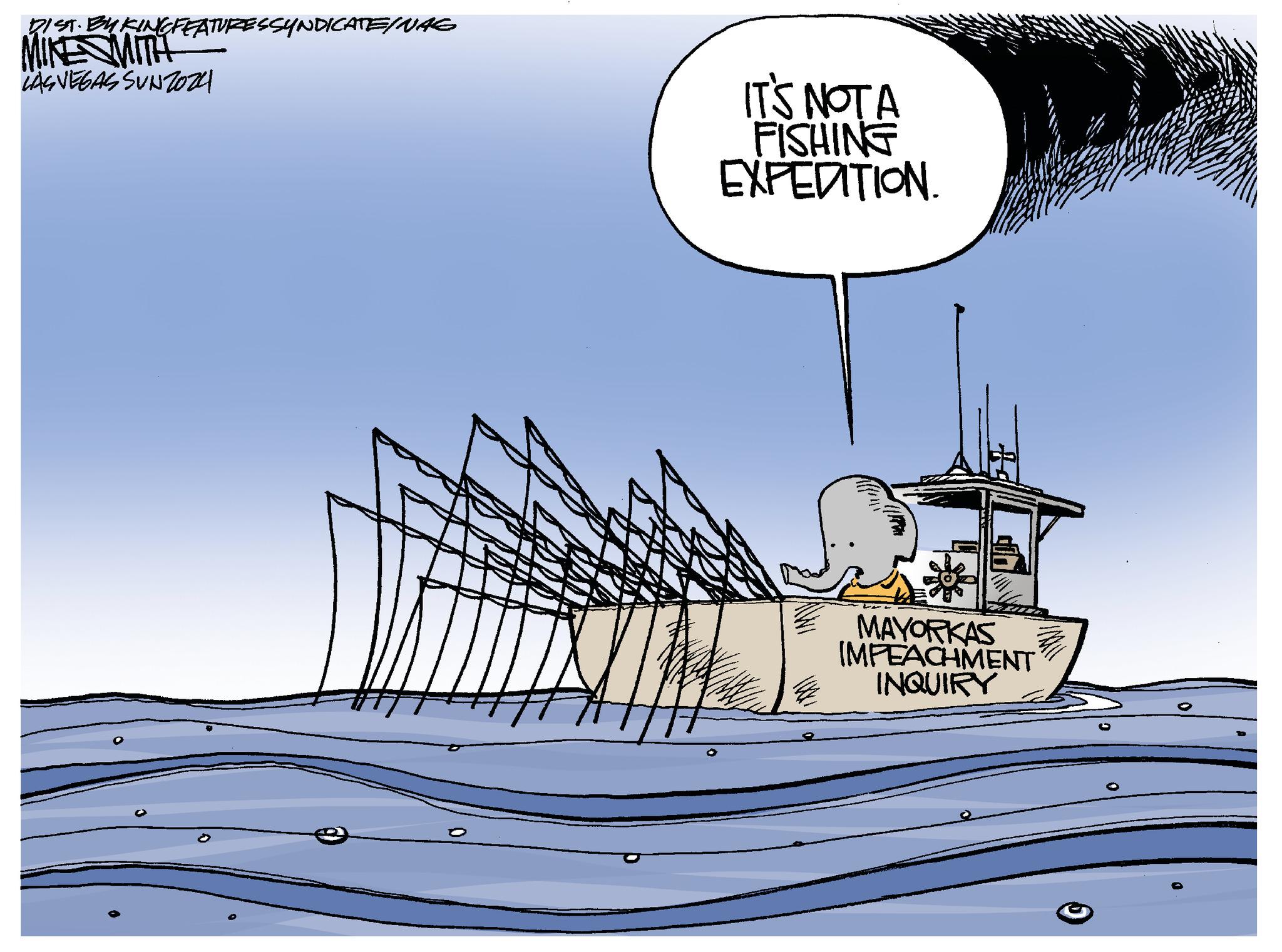 Ship OCR: DIST. BUKINGFEATURES SYNDICATE/NAG MIKE MITH BÁC VEGASUN2001 O IT'S NOT A FISHING EXPEDITION. MAYORKAS IMPEACHMENT INQUIRY DIST . BUKINGFEATURES SYNDICATE / NAG MIKE MITH BÁC VEGASUN2001 O IT'S NOT A FISHING EXPEDITION . MAYORKAS IMPEACHMENT INQUIRY