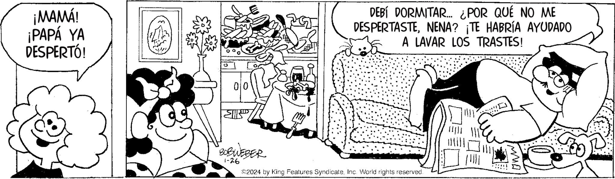 Font OCR: ¡MAMÁ! ¡PAPÁ YA DESPERTÓ! 00 BOBWEBER 1-26 DEBÍ DORMITAR... ¿POR QUÉ NO ME DESPERTASTENENA? ¡TE HABRÍA AYUDADO A LAVAR LOS TRASTES! 2024 by King Features SyndicateInc. World rights reserved. (0 ¡ MAMÁ ! ¡ PAPÁ YA DESPERTÓ ! 00 BOBWEBER 1-26 DEBÍ DORMITAR ... ¿ POR QUÉ NO ME DESPERTASTENENA ? ¡ TE HABRÍA AYUDADO A LAVAR LOS TRASTES ! 2024 by King Features SyndicateInc. World rights reserved . ( 0