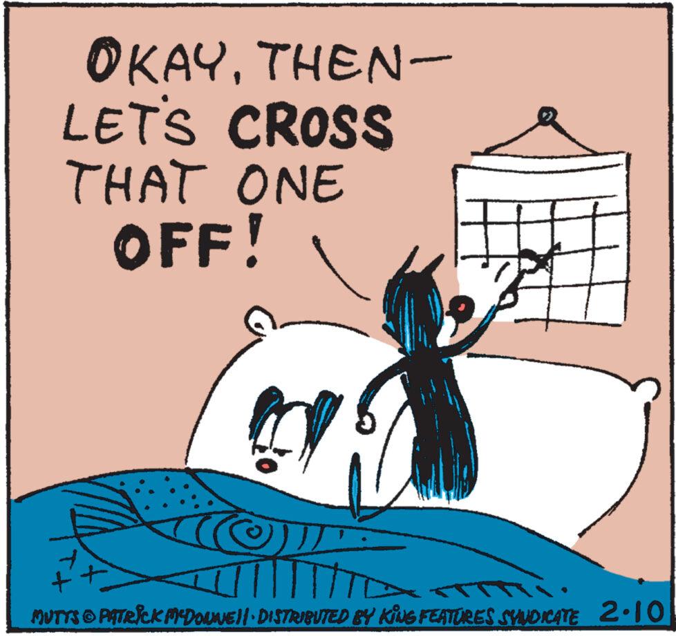 Water OCR: OKAYTHEN- LET'S CROSS THAT ONE OFF! AX. TT MUTTS © PATRICK MCDOUNE||· DISTRIBUTED BY KING FEATURES SYNDICATE 2.10 OKAYTHEN LET'S CROSS THAT ONE OFF ! AX . TT MUTTS © PATRICK MCDOUNE || · DISTRIBUTED BY KING FEATURES SYNDICATE 2.10