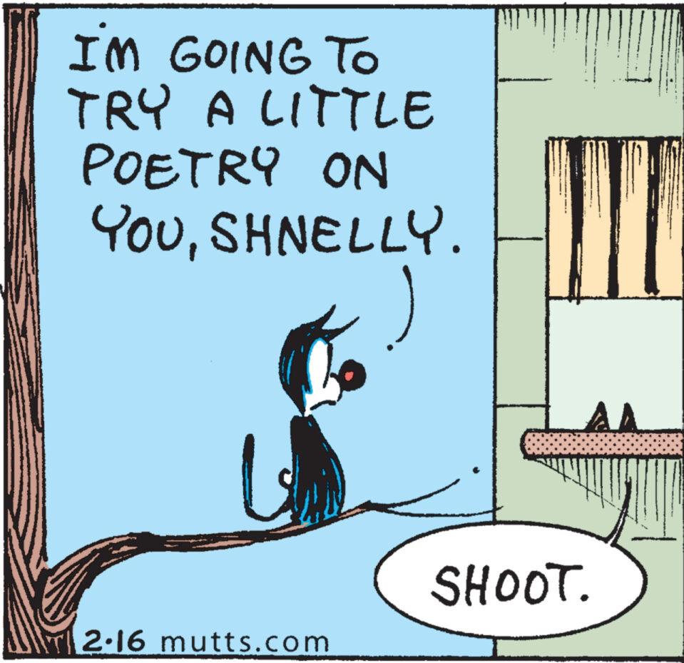 Drawing OCR: 11 I'M GOING TO TRY A LITTLE POETRY ON YOUSHNELLY. G ?? 2.16 mutts.com SHOOT. 11 I'M GOING TO TRY A LITTLE POETRY ON YOUSHNELLY . G ?? 2.16 mutts.com SHOOT .
